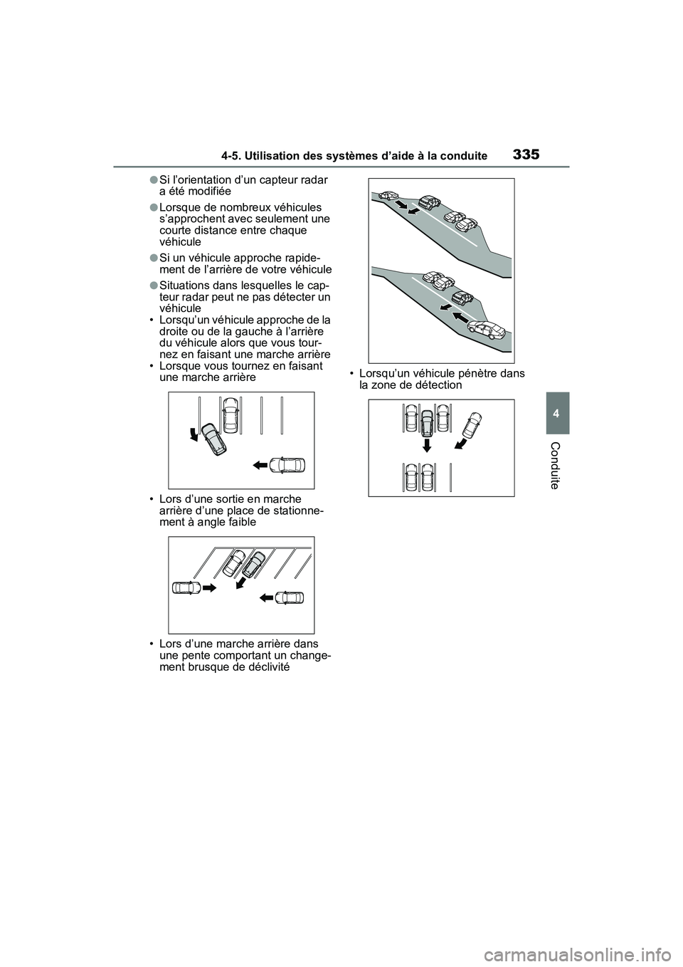 TOYOTA RAV4 2021 Manuel du propriétaire (in French) 3354-5. Utilisation des systèmes d’aide à la conduite
4
Conduite
●Si l’orientation d’un capteur radar
a été modifiée
●Lorsque de nombreux véhicules
s’approchent avec seulement une TOYOTA RAV4 2021 Manuel du propriétaire (in French) 3354-5. Utilisation des systèmes d’aide à la conduite
4
Conduite
●Si l’orientation d’un capteur radar
a été modifiée
●Lorsque de nombreux véhicules
s’approchent avec seulement une