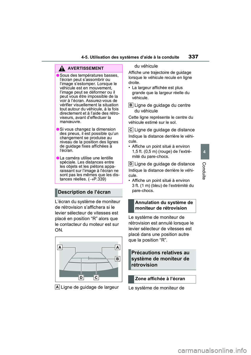 TOYOTA RAV4 2021 Manuel du propriétaire (in French) 3374-5. Utilisation des systèmes d’aide à la conduite
4
Conduite
L’écran du système de moniteur
de rétrovision s’affichera si le
levier sélecteur de vitesses est
placé en position “R TOYOTA RAV4 2021 Manuel du propriétaire (in French) 3374-5. Utilisation des systèmes d’aide à la conduite
4
Conduite
L’écran du système de moniteur
de rétrovision s’affichera si le
levier sélecteur de vitesses est
placé en position “R