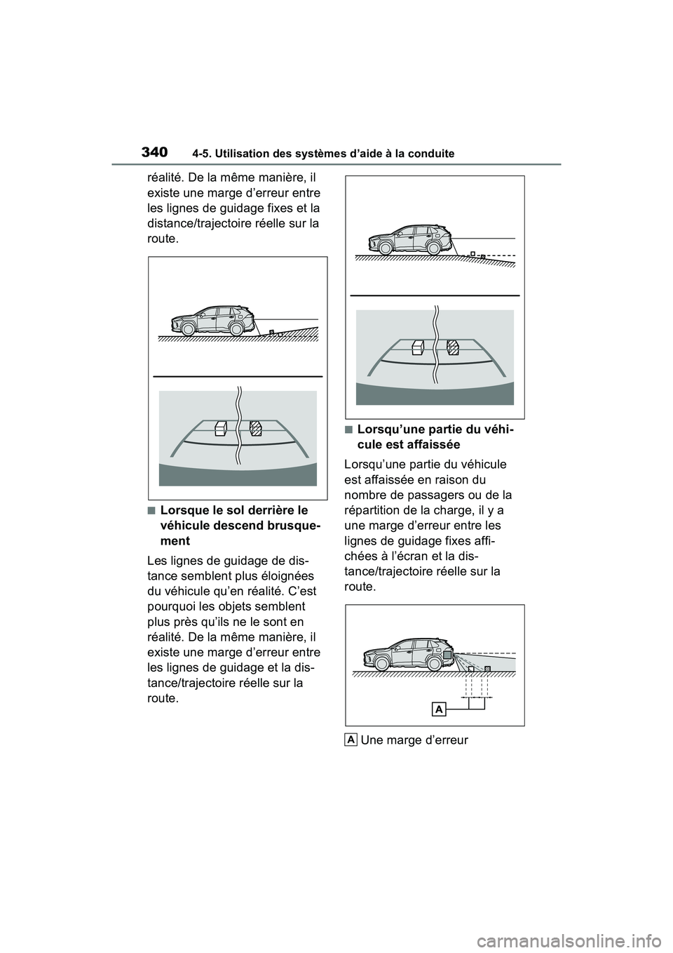 TOYOTA RAV4 2021 Manuel du propriétaire (in French) 3404-5. Utilisation des systèmes d’aide à la conduite
réalité. De la même manière, il
existe une marge d’erreur entre
les lignes de guidage fixes et la
distance/trajectoire réelle sur la TOYOTA RAV4 2021 Manuel du propriétaire (in French) 3404-5. Utilisation des systèmes d’aide à la conduite
réalité. De la même manière, il
existe une marge d’erreur entre
les lignes de guidage fixes et la
distance/trajectoire réelle sur la