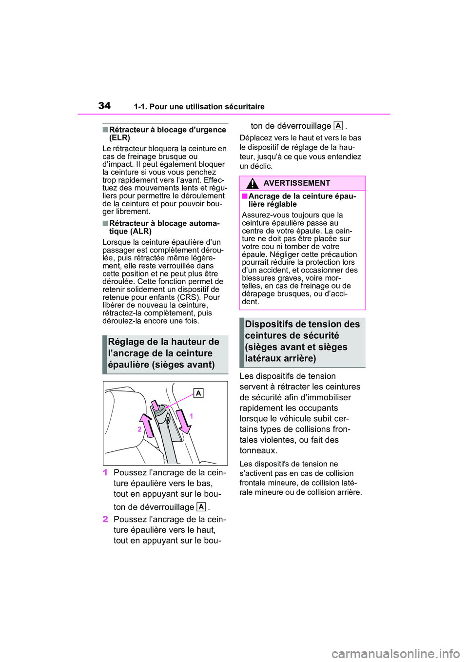 TOYOTA RAV4 2021 Manuel du propriétaire (in French) 341-1. Pour une utilisation sécuritaire
■Rétracteur à blocage d’urgence
(ELR)
Le rétracteur bloquera la ceinture en
cas de freinage brusque ou
d’impact. Il peut également bloquer
la cei TOYOTA RAV4 2021 Manuel du propriétaire (in French) 341-1. Pour une utilisation sécuritaire
■Rétracteur à blocage d’urgence
(ELR)
Le rétracteur bloquera la ceinture en
cas de freinage brusque ou
d’impact. Il peut également bloquer
la cei