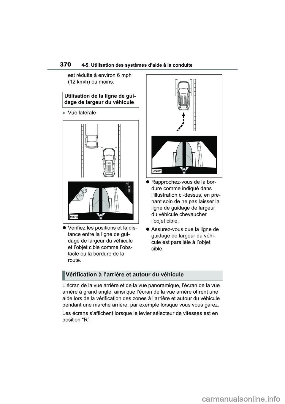 TOYOTA RAV4 2021 Manuel du propriétaire (in French) 3704-5. Utilisation des systèmes d’aide à la conduite
est réduite à environ 6 mph
(12 km/h) ou moins.
Vue latérale
Vérifiez les positions et la dis-
tance entre la ligne de gui-
dage d TOYOTA RAV4 2021 Manuel du propriétaire (in French) 3704-5. Utilisation des systèmes d’aide à la conduite
est réduite à environ 6 mph
(12 km/h) ou moins.
Vue latérale
Vérifiez les positions et la dis-
tance entre la ligne de gui-
dage d