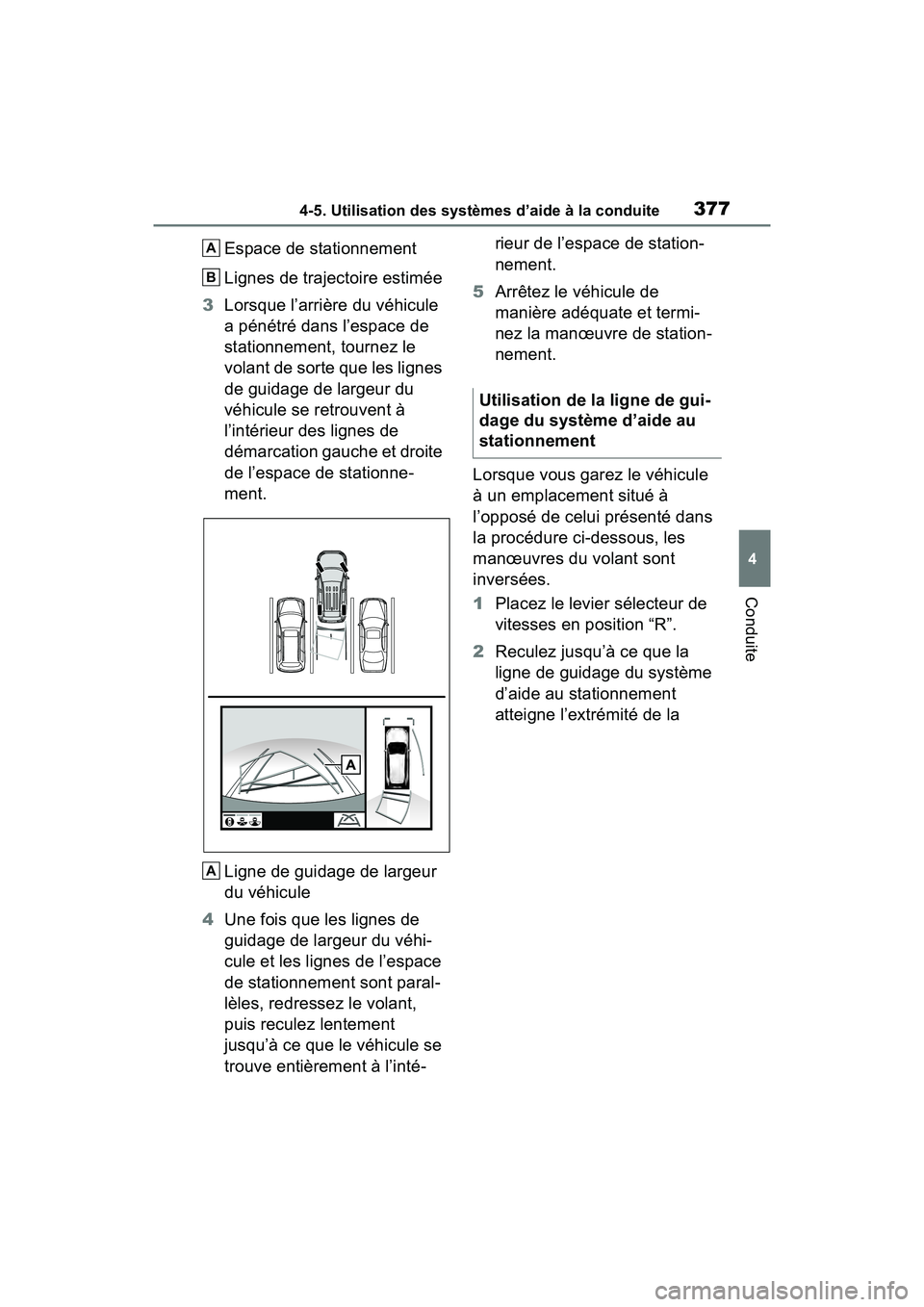 TOYOTA RAV4 2021 Manuel du propriétaire (in French) 3774-5. Utilisation des systèmes d’aide à la conduite
4
Conduite
Espace de stationnement
Lignes de trajectoire estimée
3 Lorsque l’arrière du véhicule
a pénétré dans l’espace de
statio TOYOTA RAV4 2021 Manuel du propriétaire (in French) 3774-5. Utilisation des systèmes d’aide à la conduite
4
Conduite
Espace de stationnement
Lignes de trajectoire estimée
3 Lorsque l’arrière du véhicule
a pénétré dans l’espace de
statio