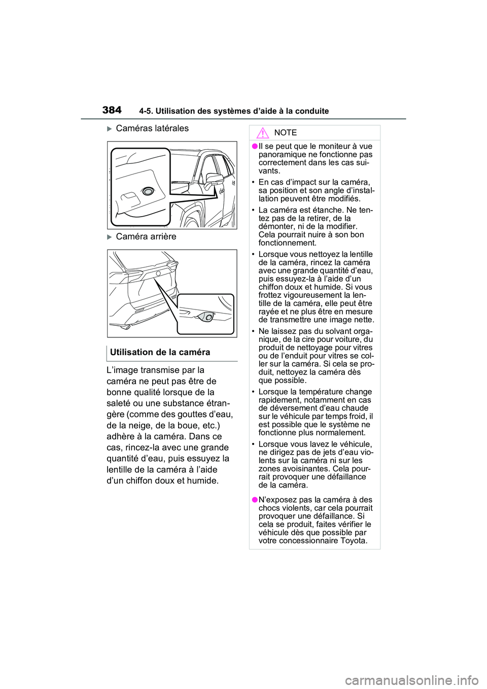 TOYOTA RAV4 2021 Manuel du propriétaire (in French) 3844-5. Utilisation des systèmes d’aide à la conduite
Caméras latérales
Caméra arrière
L’image transmise par la
caméra ne peut pas être de
bonne qualité lorsque de la
saleté ou TOYOTA RAV4 2021 Manuel du propriétaire (in French) 3844-5. Utilisation des systèmes d’aide à la conduite
Caméras latérales
Caméra arrière
L’image transmise par la
caméra ne peut pas être de
bonne qualité lorsque de la
saleté ou