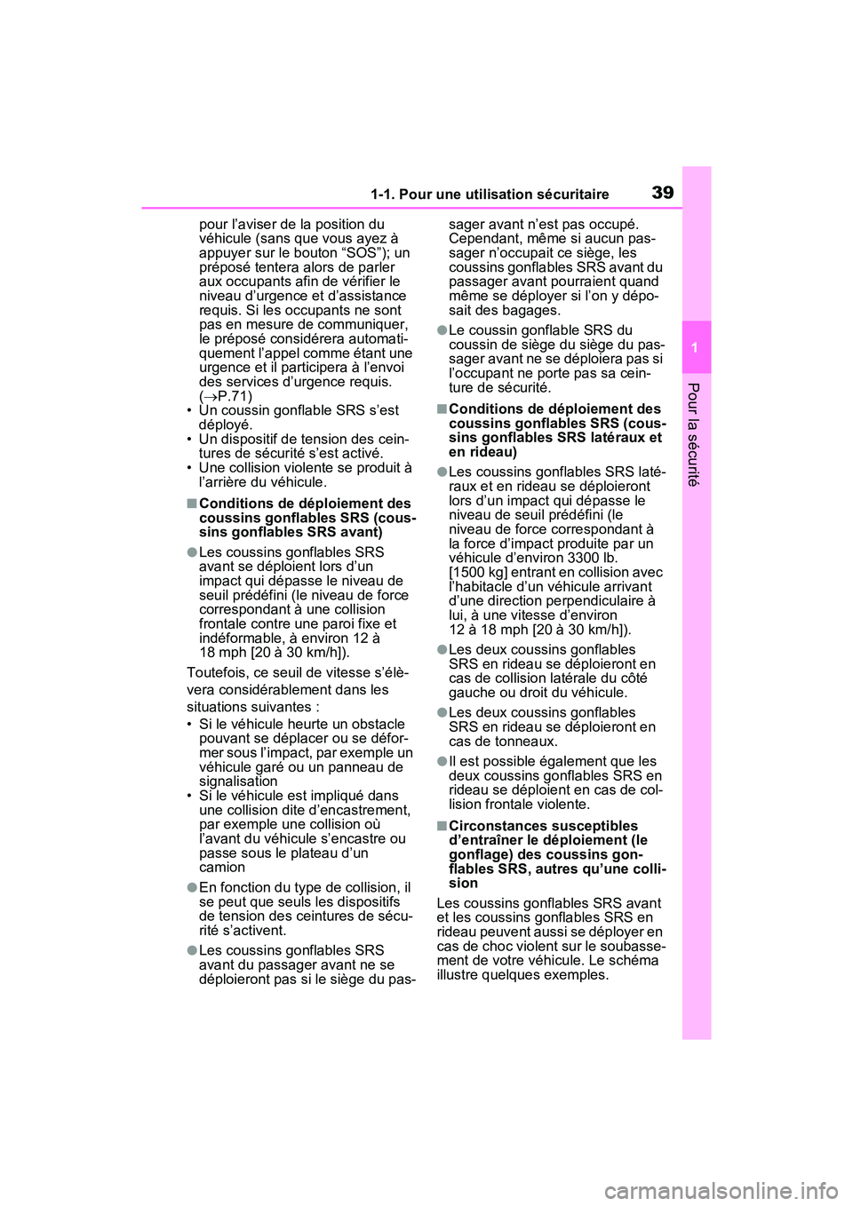 TOYOTA RAV4 2021  Manuel du propriétaire (in French) 391-1. Pour une utilisation sécuritaire
1
Pour la sécurité
pour l’aviser de la position du 
véhicule (sans que vous ayez à 
appuyer sur le bouton “SOS”); un 
préposé tentera alors de parl