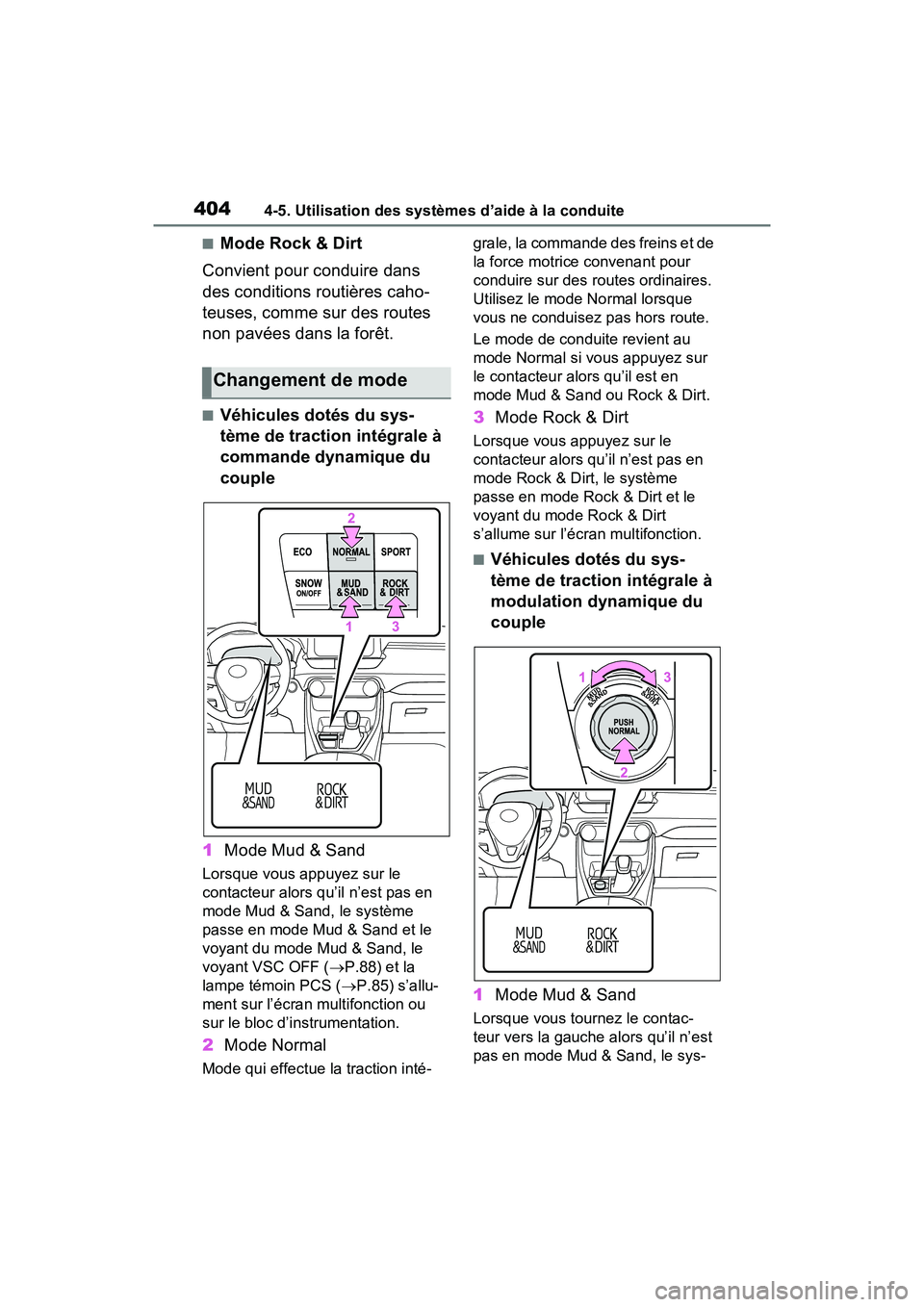 TOYOTA RAV4 2021 Manuel du propriétaire (in French) 4044-5. Utilisation des systèmes d’aide à la conduite
■Mode Rock & Dirt
Convient pour conduire dans
des conditions routières caho-
teuses, comme sur des routes
non pavées dans la forêt.
■ TOYOTA RAV4 2021 Manuel du propriétaire (in French) 4044-5. Utilisation des systèmes d’aide à la conduite
■Mode Rock & Dirt
Convient pour conduire dans
des conditions routières caho-
teuses, comme sur des routes
non pavées dans la forêt.
■