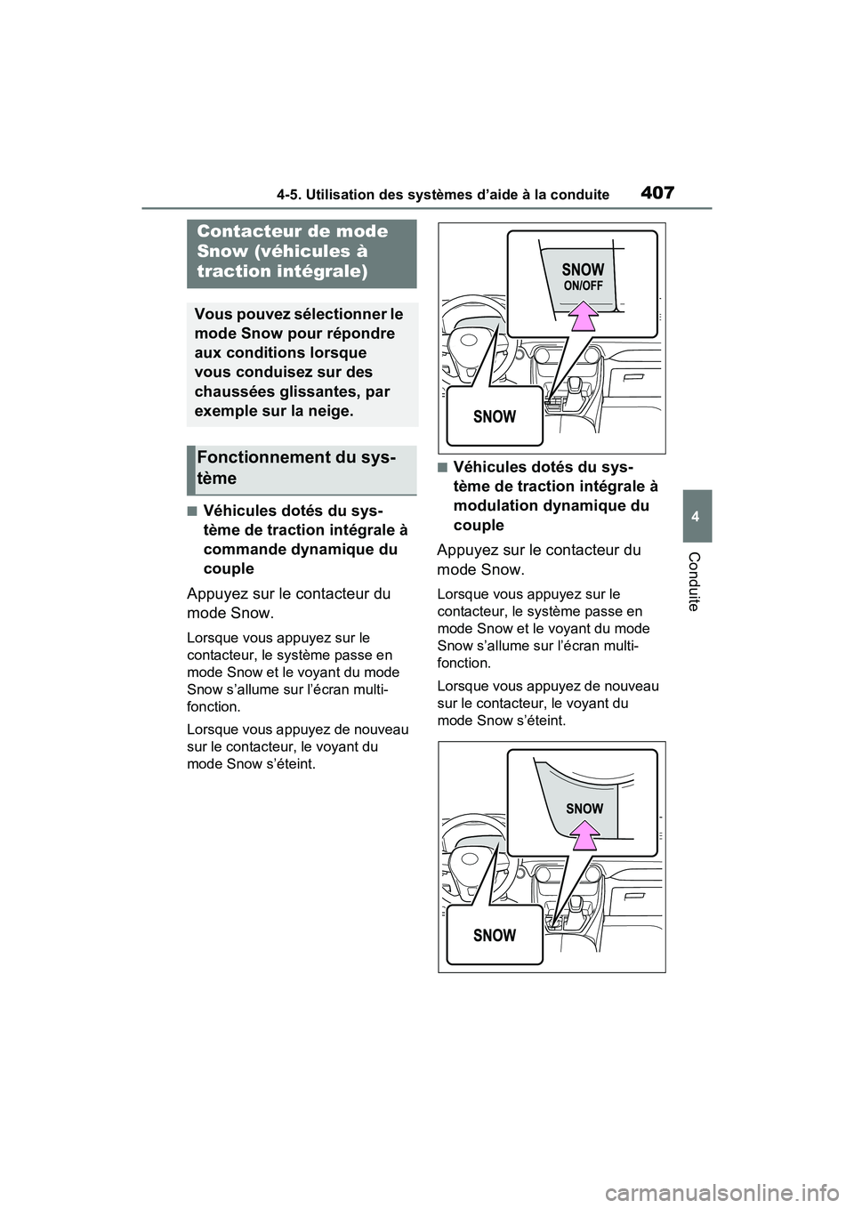 TOYOTA RAV4 2021 Manuel du propriétaire (in French) 4074-5. Utilisation des systèmes d’aide à la conduite
4
Conduite
■Véhicules dotés du sys-
tème de traction intégrale à
commande dynamique du
couple
Appuyez sur le contacteur du
mode Snow TOYOTA RAV4 2021 Manuel du propriétaire (in French) 4074-5. Utilisation des systèmes d’aide à la conduite
4
Conduite
■Véhicules dotés du sys-
tème de traction intégrale à
commande dynamique du
couple
Appuyez sur le contacteur du
mode Snow