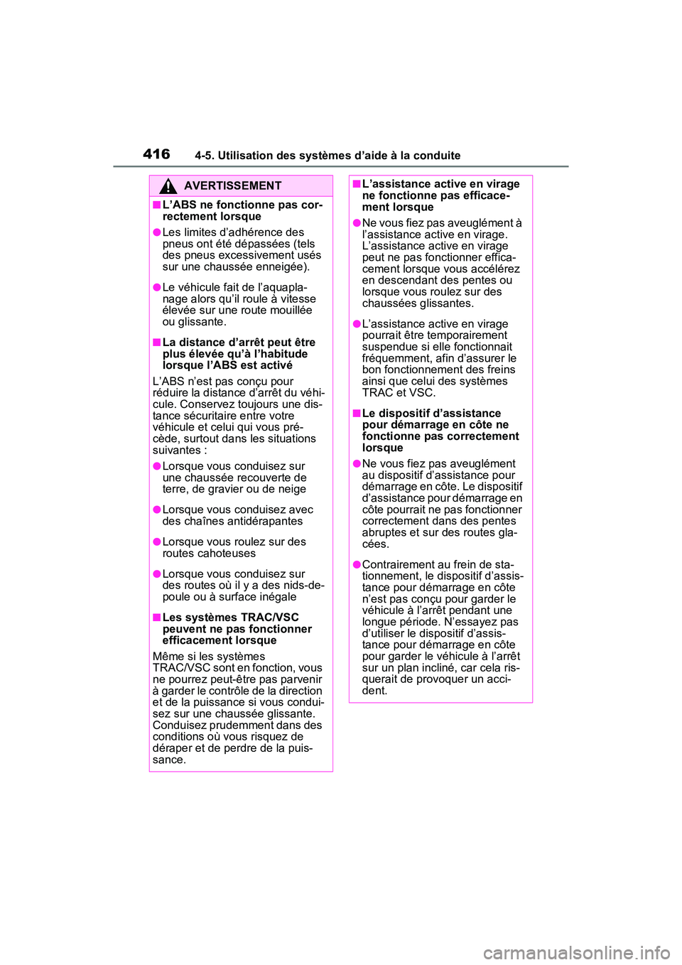 TOYOTA RAV4 2021 Manuel du propriétaire (in French) 4164-5. Utilisation des systèmes d’aide à la conduite
AVERTISSEMENT
■L’ABS ne fonctionne pas cor-
rectement lorsque
●Les limites d’adhérence des
pneus ont été dépassées (tels
des pn TOYOTA RAV4 2021 Manuel du propriétaire (in French) 4164-5. Utilisation des systèmes d’aide à la conduite
AVERTISSEMENT
■L’ABS ne fonctionne pas cor-
rectement lorsque
●Les limites d’adhérence des
pneus ont été dépassées (tels
des pn