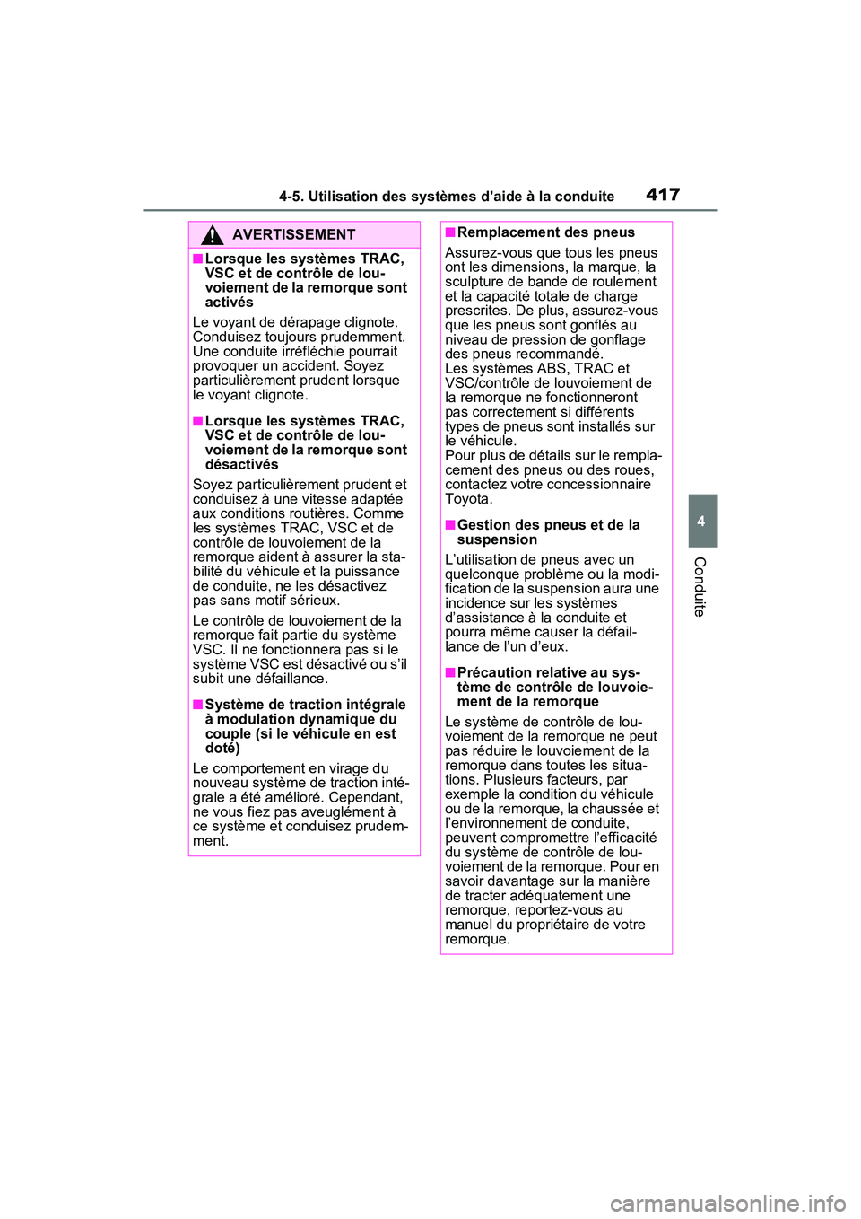 TOYOTA RAV4 2021 Manuel du propriétaire (in French) 4174-5. Utilisation des systèmes d’aide à la conduite
4
Conduite
AVERTISSEMENT
■Lorsque les systèmes TRAC,
VSC et de contrôle de lou-
voiement de la remorque sont
activés
Le voyant de déra TOYOTA RAV4 2021 Manuel du propriétaire (in French) 4174-5. Utilisation des systèmes d’aide à la conduite
4
Conduite
AVERTISSEMENT
■Lorsque les systèmes TRAC,
VSC et de contrôle de lou-
voiement de la remorque sont
activés
Le voyant de déra