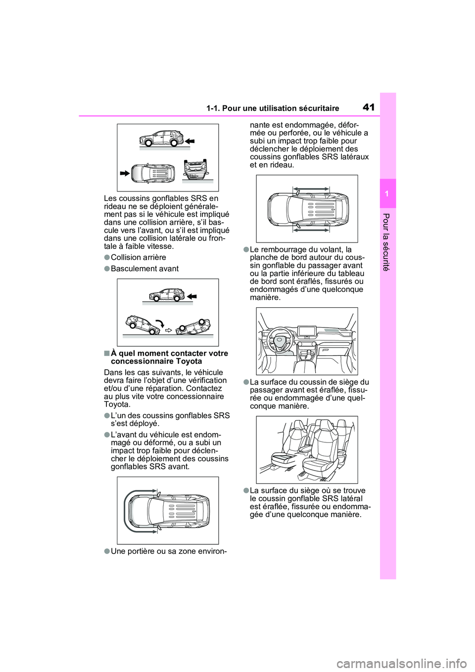 TOYOTA RAV4 2021  Manuel du propriétaire (in French) 411-1. Pour une utilisation sécuritaire
1
Pour la sécurité
Les coussins gonflables SRS en 
rideau ne se déploient générale-
ment pas si le véhicule est impliqué 
dans une collision arrière, s