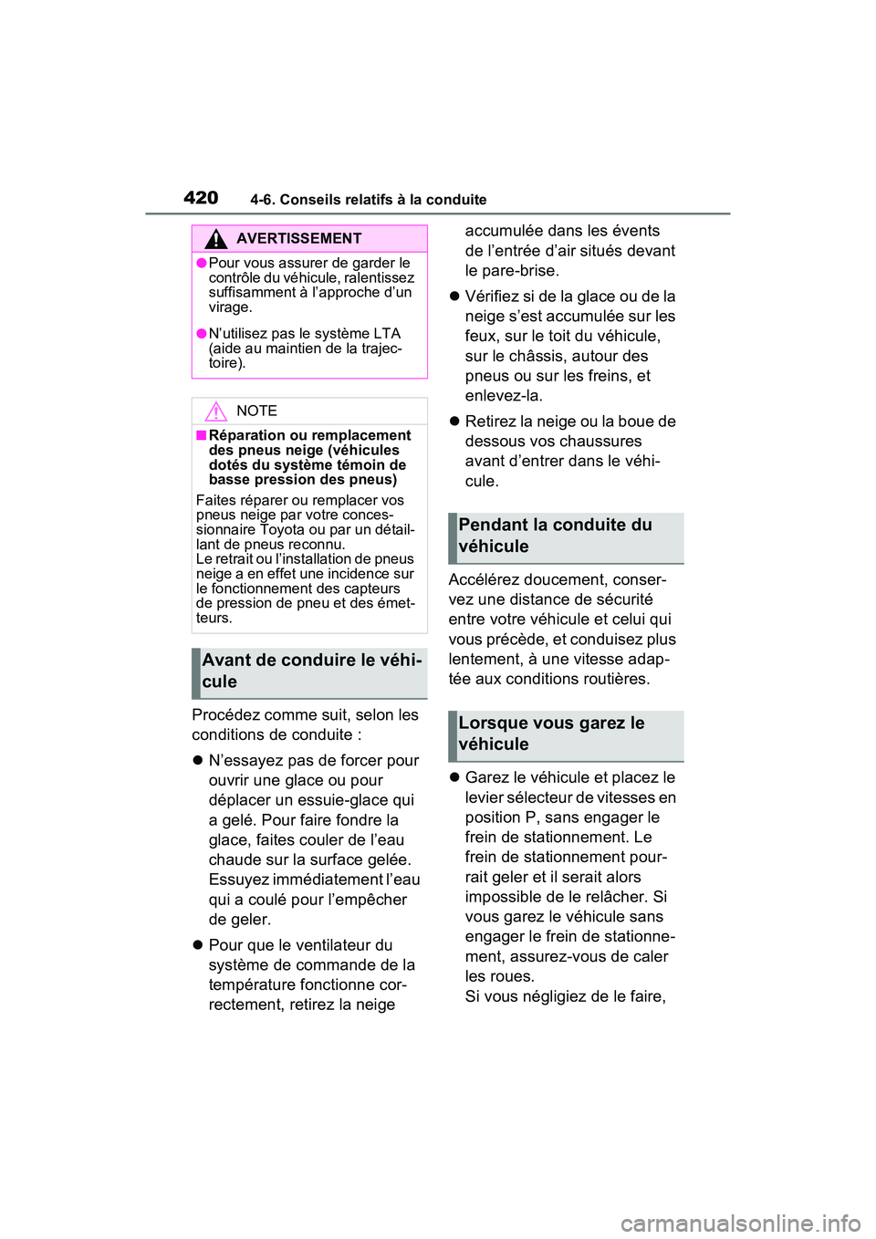 TOYOTA RAV4 2021 Manuel du propriétaire (in French) 4204-6. Conseils relatifs à la conduite
Procédez comme suit, selon les
conditions de conduite :
N’essayez pas de forcer pour
ouvrir une glace ou pour
déplacer un essuie-glace qui
a gelé. TOYOTA RAV4 2021 Manuel du propriétaire (in French) 4204-6. Conseils relatifs à la conduite
Procédez comme suit, selon les
conditions de conduite :
N’essayez pas de forcer pour
ouvrir une glace ou pour
déplacer un essuie-glace qui
a gelé.
