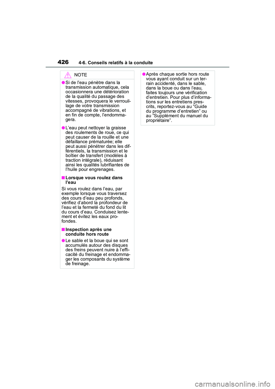 TOYOTA RAV4 2021 Manuel du propriétaire (in French) 4264-6. Conseils relatifs à la conduite
NOTE
●Si de l’eau pénètre dans la
transmission automatique, cela
occasionnera une détérioration
de la qualité du passage des
vitesses, provoquera TOYOTA RAV4 2021 Manuel du propriétaire (in French) 4264-6. Conseils relatifs à la conduite
NOTE
●Si de l’eau pénètre dans la
transmission automatique, cela
occasionnera une détérioration
de la qualité du passage des
vitesses, provoquera