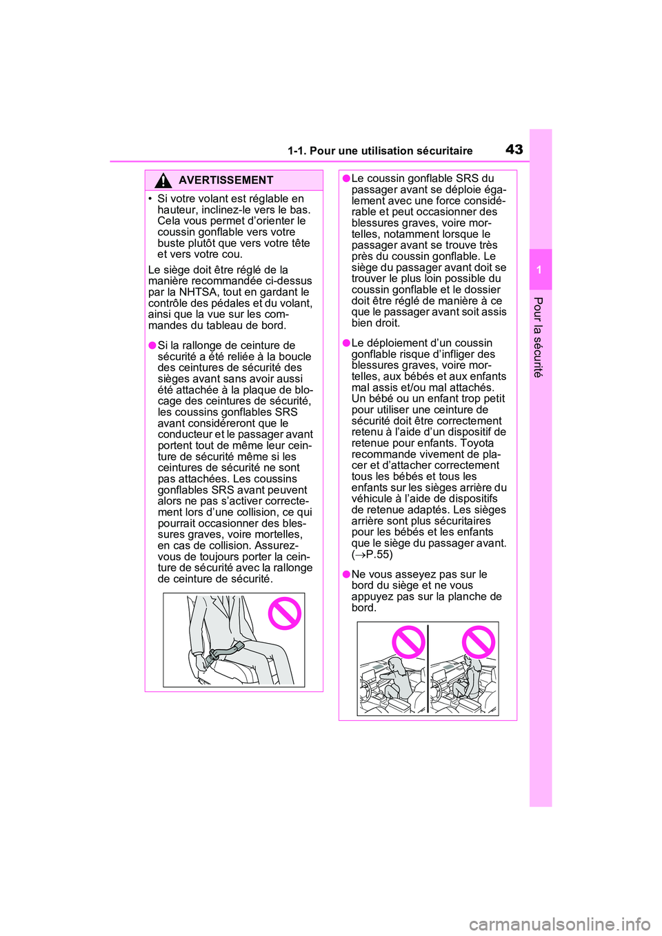 TOYOTA RAV4 2021  Manuel du propriétaire (in French) 431-1. Pour une utilisation sécuritaire
1
Pour la sécurité
AVERTISSEMENT
• Si votre volant est réglable en hauteur, inclinez-le vers le bas. 
Cela vous permet d’orienter le 
coussin gonflable 