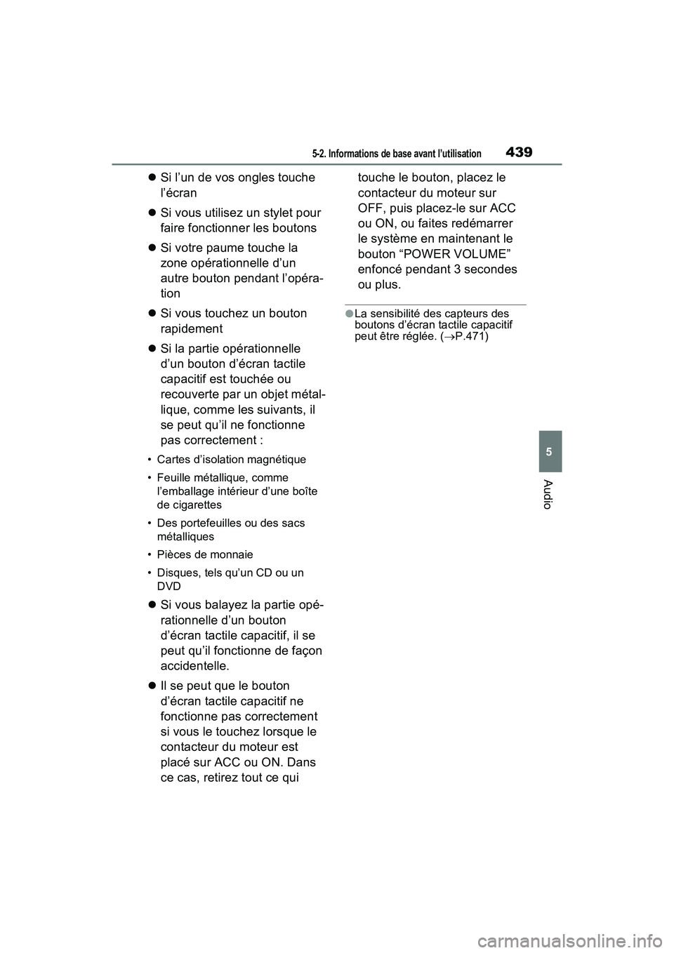 TOYOTA RAV4 2021 Manuel du propriétaire (in French) 4395-2. Informations de base avant l’utilisation
5
Audio
Si l’un de vos ongles touche
l’écran
Si vous utilisez un stylet pour
faire fonctionner les boutons
Si votre paume touche la TOYOTA RAV4 2021 Manuel du propriétaire (in French) 4395-2. Informations de base avant l’utilisation
5
Audio
Si l’un de vos ongles touche
l’écran
Si vous utilisez un stylet pour
faire fonctionner les boutons
Si votre paume touche la