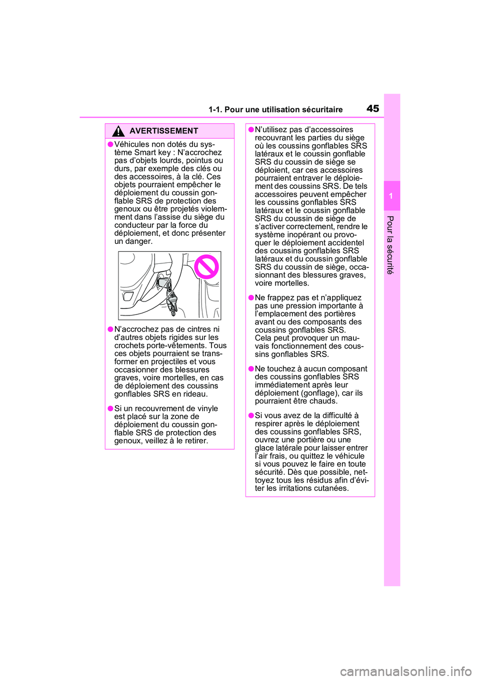TOYOTA RAV4 2021  Manuel du propriétaire (in French) 451-1. Pour une utilisation sécuritaire
1
Pour la sécurité
AVERTISSEMENT
●Véhicules non dotés du sys-
tème Smart key : N’accrochez 
pas d’objets lourds, pointus ou 
durs, par exemple des c