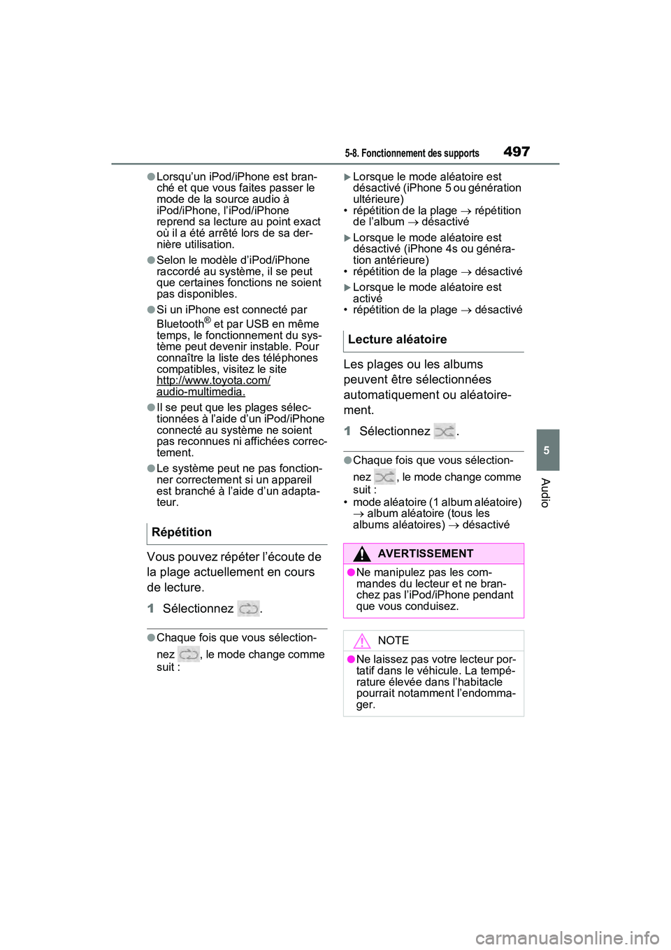 TOYOTA RAV4 2021 Manuel du propriétaire (in French) 4975-8. Fonctionnement des supports
5
Audio
●Lorsqu’un iPod/iPhone est bran-
ché et que vous faites passer le
mode de la source audio à
iPod/iPhone, l’iPod/iPhone
reprend sa lecture au poin TOYOTA RAV4 2021 Manuel du propriétaire (in French) 4975-8. Fonctionnement des supports
5
Audio
●Lorsqu’un iPod/iPhone est bran-
ché et que vous faites passer le
mode de la source audio à
iPod/iPhone, l’iPod/iPhone
reprend sa lecture au poin