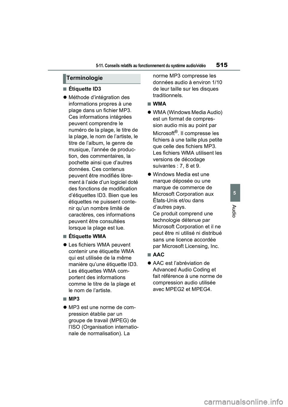 TOYOTA RAV4 2021 Manuel du propriétaire (in French) 5155-11. Conseils relatifs au fonctionnement du système audio/vidéo
5
Audio
■Étiquette ID3
Méthode d’intégration des
informations propres à une
plage dans un fichier MP3.
Ces informat TOYOTA RAV4 2021 Manuel du propriétaire (in French) 5155-11. Conseils relatifs au fonctionnement du système audio/vidéo
5
Audio
■Étiquette ID3
Méthode d’intégration des
informations propres à une
plage dans un fichier MP3.
Ces informat