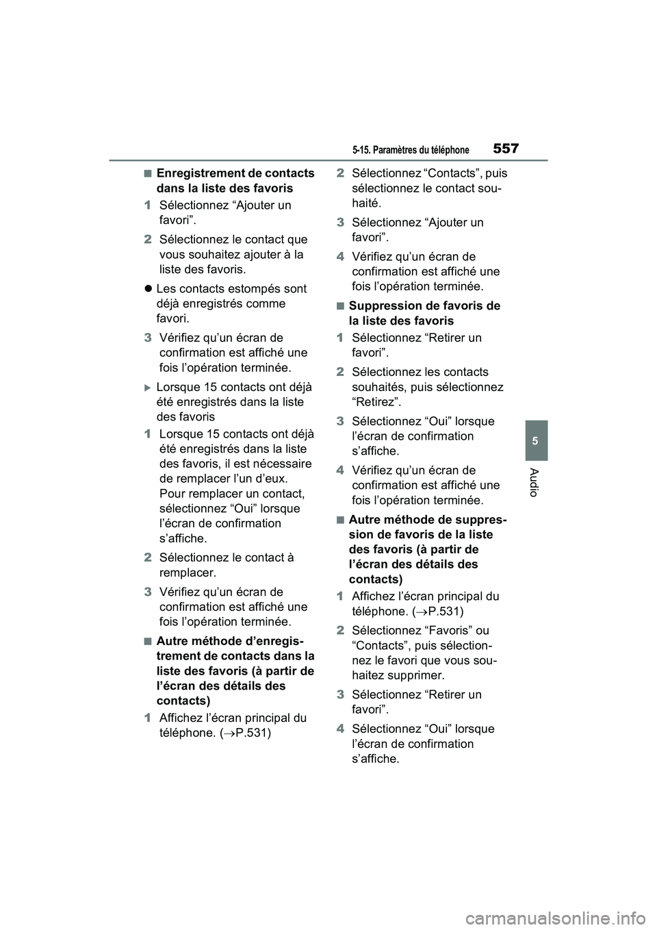 TOYOTA RAV4 2021 Manuel du propriétaire (in French) 5575-15. Paramètres du téléphone
5
Audio
■Enregistrement de contacts
dans la liste des favoris
1 Sélectionnez “Ajouter un
favori”.
2 Sélectionnez le contact que
vous souhaitez ajouter à TOYOTA RAV4 2021 Manuel du propriétaire (in French) 5575-15. Paramètres du téléphone
5
Audio
■Enregistrement de contacts
dans la liste des favoris
1 Sélectionnez “Ajouter un
favori”.
2 Sélectionnez le contact que
vous souhaitez ajouter à