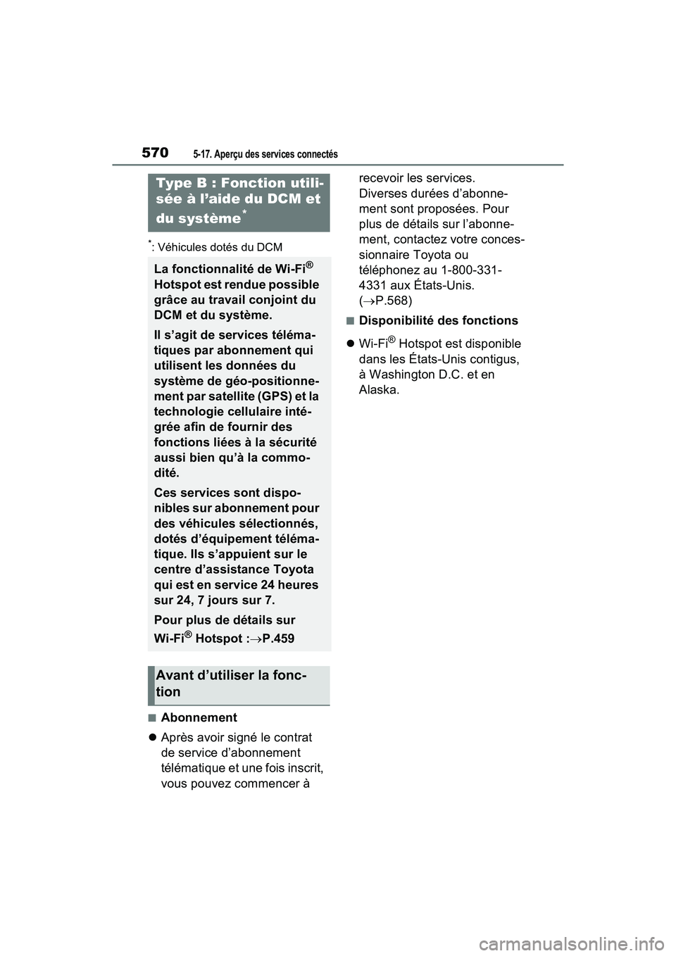 TOYOTA RAV4 2021 Manuel du propriétaire (in French) 5705-17. Aperçu des services connectés
*: Véhicules dotés du DCM
■Abonnement
Après avoir signé le contrat
de service d’abonnement
télématique et une fois inscrit,
vous pouvez commen TOYOTA RAV4 2021 Manuel du propriétaire (in French) 5705-17. Aperçu des services connectés
*: Véhicules dotés du DCM
■Abonnement
Après avoir signé le contrat
de service d’abonnement
télématique et une fois inscrit,
vous pouvez commen