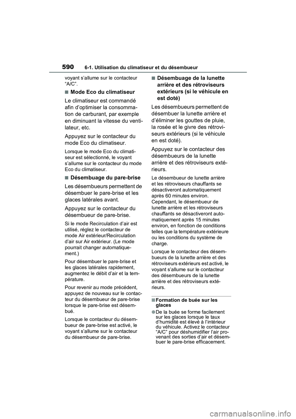 TOYOTA RAV4 2021 Manuel du propriétaire (in French) 5906-1. Utilisation du climatiseur et du désembueur
voyant s’allume sur le contacteur
“A/C”.
■Mode Eco du climatiseur
Le climatiseur est commandé
afin d’optimiser la consomma-
tion de ca TOYOTA RAV4 2021 Manuel du propriétaire (in French) 5906-1. Utilisation du climatiseur et du désembueur
voyant s’allume sur le contacteur
“A/C”.
■Mode Eco du climatiseur
Le climatiseur est commandé
afin d’optimiser la consomma-
tion de ca