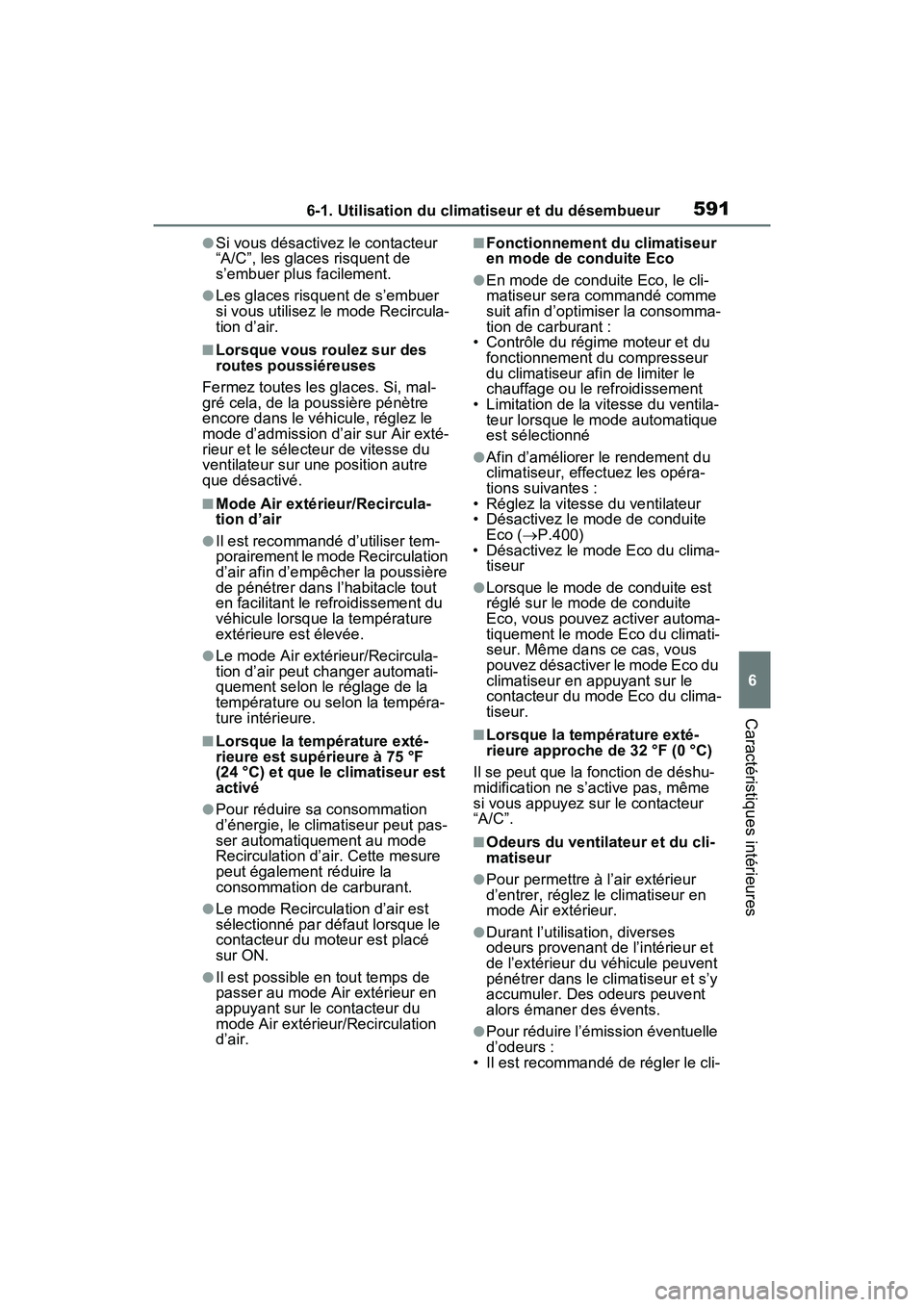 TOYOTA RAV4 2021 Manuel du propriétaire (in French) 5916-1. Utilisation du climatiseur et du désembueur
6
Caractéristiques intérieures
●Si vous désactivez le contacteur
“A/C”, les glaces risquent de
s’embuer plus facilement.
●Les glaces TOYOTA RAV4 2021 Manuel du propriétaire (in French) 5916-1. Utilisation du climatiseur et du désembueur
6
Caractéristiques intérieures
●Si vous désactivez le contacteur
“A/C”, les glaces risquent de
s’embuer plus facilement.
●Les glaces
