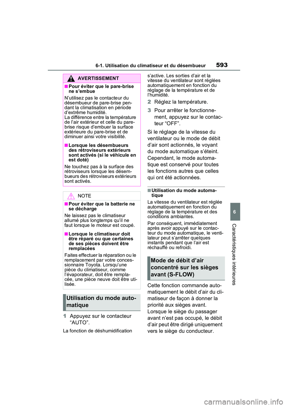 TOYOTA RAV4 2021 Manuel du propriétaire (in French) 5936-1. Utilisation du climatiseur et du désembueur
6
Caractéristiques intérieures
1Appuyez sur le contacteur
“AUTO”.
La fonction de déshumidification s’active. Les sorties d’air et la
TOYOTA RAV4 2021 Manuel du propriétaire (in French) 5936-1. Utilisation du climatiseur et du désembueur
6
Caractéristiques intérieures
1Appuyez sur le contacteur
“AUTO”.
La fonction de déshumidification s’active. Les sorties d’air et la