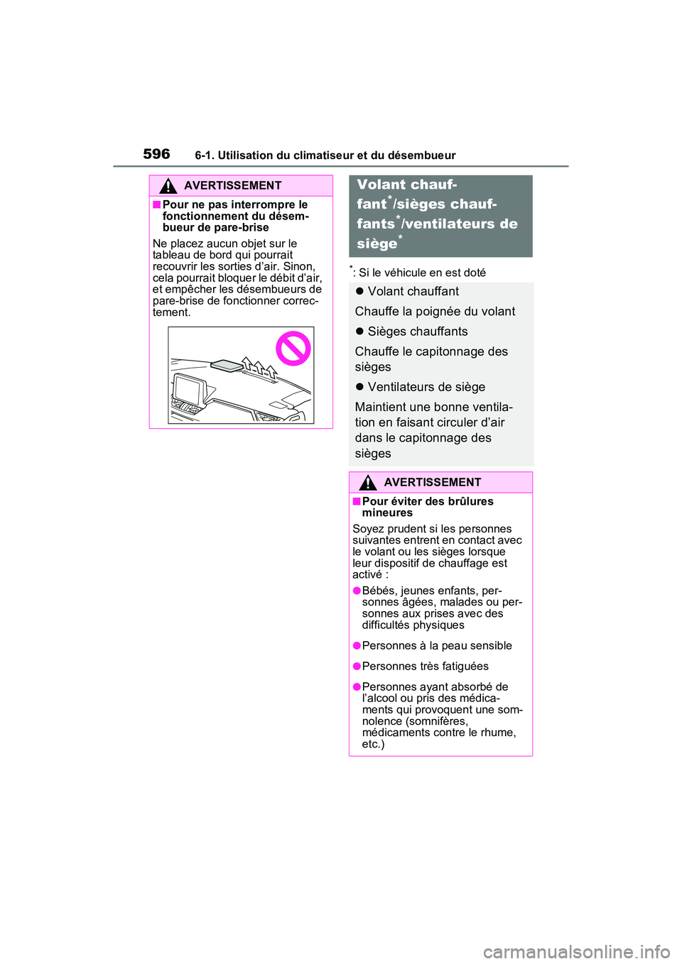 TOYOTA RAV4 2021 Manuel du propriétaire (in French) 5966-1. Utilisation du climatiseur et du désembueur
*: Si le véhicule en est doté
AVERTISSEMENT
■Pour ne pas interrompre le
fonctionnement du désem-
bueur de pare-brise
Ne placez aucun objet su TOYOTA RAV4 2021 Manuel du propriétaire (in French) 5966-1. Utilisation du climatiseur et du désembueur
*: Si le véhicule en est doté
AVERTISSEMENT
■Pour ne pas interrompre le
fonctionnement du désem-
bueur de pare-brise
Ne placez aucun objet su
