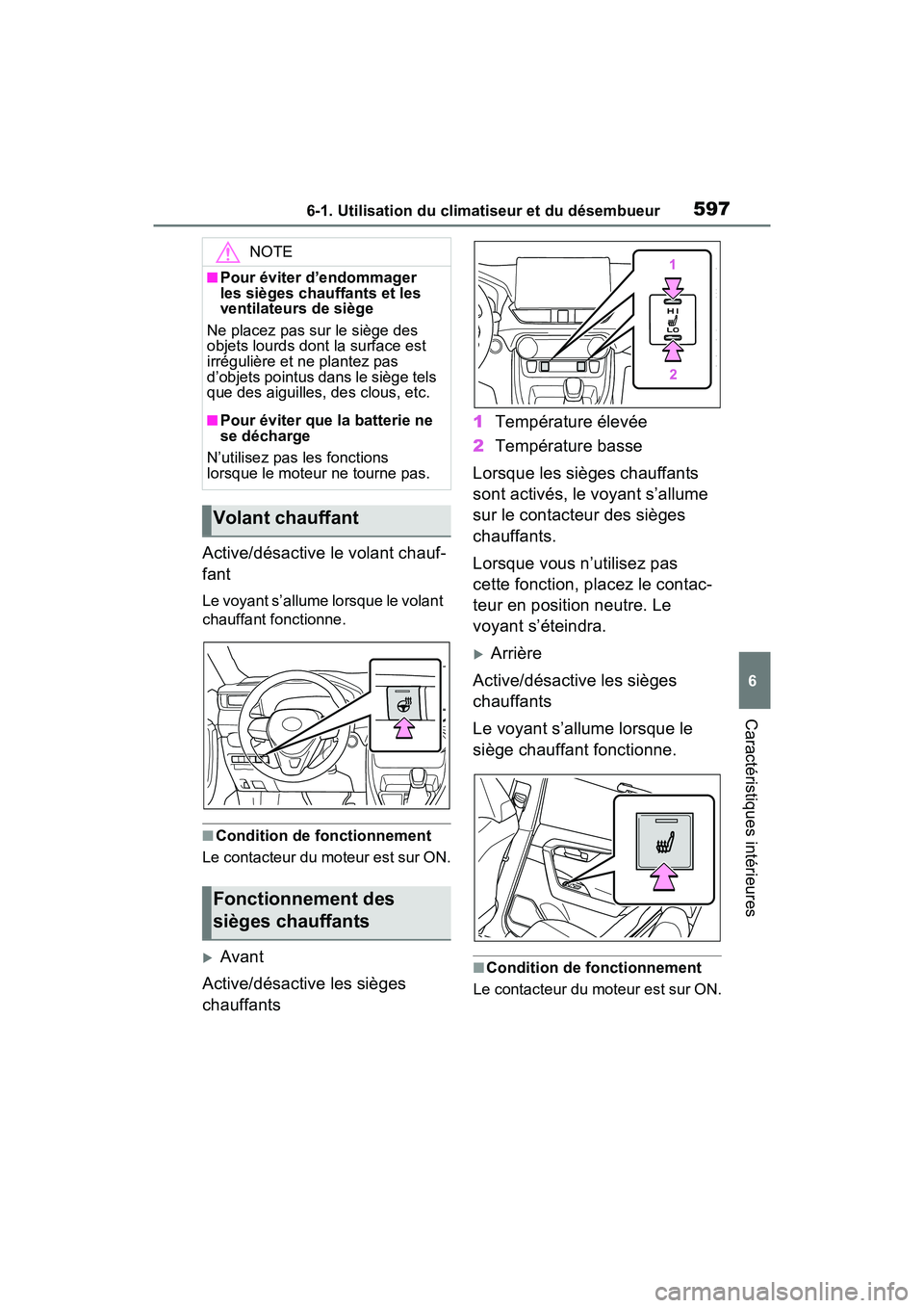 TOYOTA RAV4 2021 Manuel du propriétaire (in French) 5976-1. Utilisation du climatiseur et du désembueur
6
Caractéristiques intérieures
Active/désactive le volant chauf-
fant
Le voyant s’allume lorsque le volant
chauffant fonctionne.
■Condition TOYOTA RAV4 2021 Manuel du propriétaire (in French) 5976-1. Utilisation du climatiseur et du désembueur
6
Caractéristiques intérieures
Active/désactive le volant chauf-
fant
Le voyant s’allume lorsque le volant
chauffant fonctionne.
■Condition