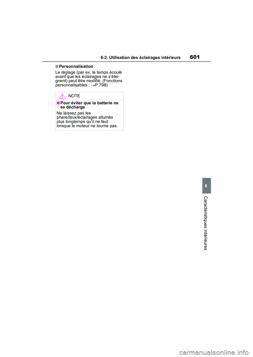 TOYOTA RAV4 2021 Manuel du propriétaire (in French) 6016-2. Utilisation des éclairages intérieurs
6
Caractéristiques intérieures
■Personnalisation
Le réglage (par ex. le temps écoulé
avant que les éclairages ne s’étei-
gnent) peut être m TOYOTA RAV4 2021 Manuel du propriétaire (in French) 6016-2. Utilisation des éclairages intérieurs
6
Caractéristiques intérieures
■Personnalisation
Le réglage (par ex. le temps écoulé
avant que les éclairages ne s’étei-
gnent) peut être m