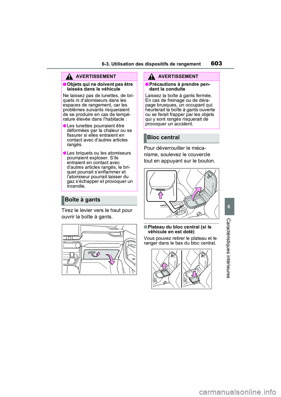 TOYOTA RAV4 2021 Manuel du propriétaire (in French) 6036-3. Utilisation des dispositifs de rangement
6
Caractéristiques intérieures
Tirez le levier vers le haut pour
ouvrir la boîte à gants.Pour déverrouiller le méca-
nisme, soulevez le couvercl TOYOTA RAV4 2021 Manuel du propriétaire (in French) 6036-3. Utilisation des dispositifs de rangement
6
Caractéristiques intérieures
Tirez le levier vers le haut pour
ouvrir la boîte à gants.Pour déverrouiller le méca-
nisme, soulevez le couvercl