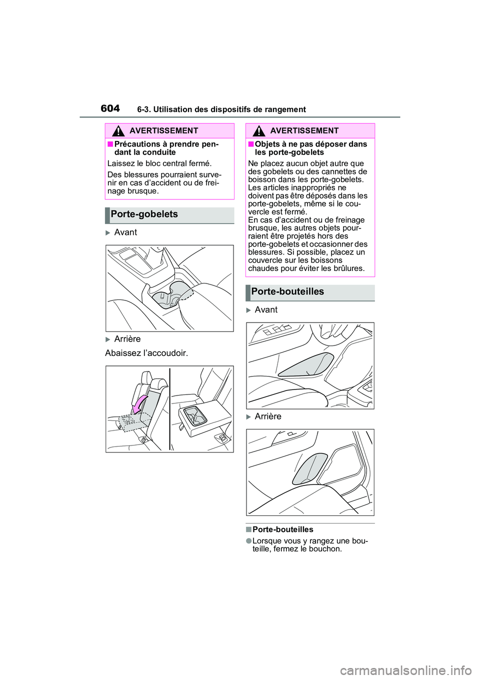 TOYOTA RAV4 2021 Manuel du propriétaire (in French) 6046-3. Utilisation des dispositifs de rangement
Avant
Arrière
Abaissez l’accoudoir.
Avant
Arrière
■Porte-bouteilles
●Lorsque vous y rangez une bou-
teille, fermez le bouchon.
AVER TOYOTA RAV4 2021 Manuel du propriétaire (in French) 6046-3. Utilisation des dispositifs de rangement
Avant
Arrière
Abaissez l’accoudoir.
Avant
Arrière
■Porte-bouteilles
●Lorsque vous y rangez une bou-
teille, fermez le bouchon.
AVER