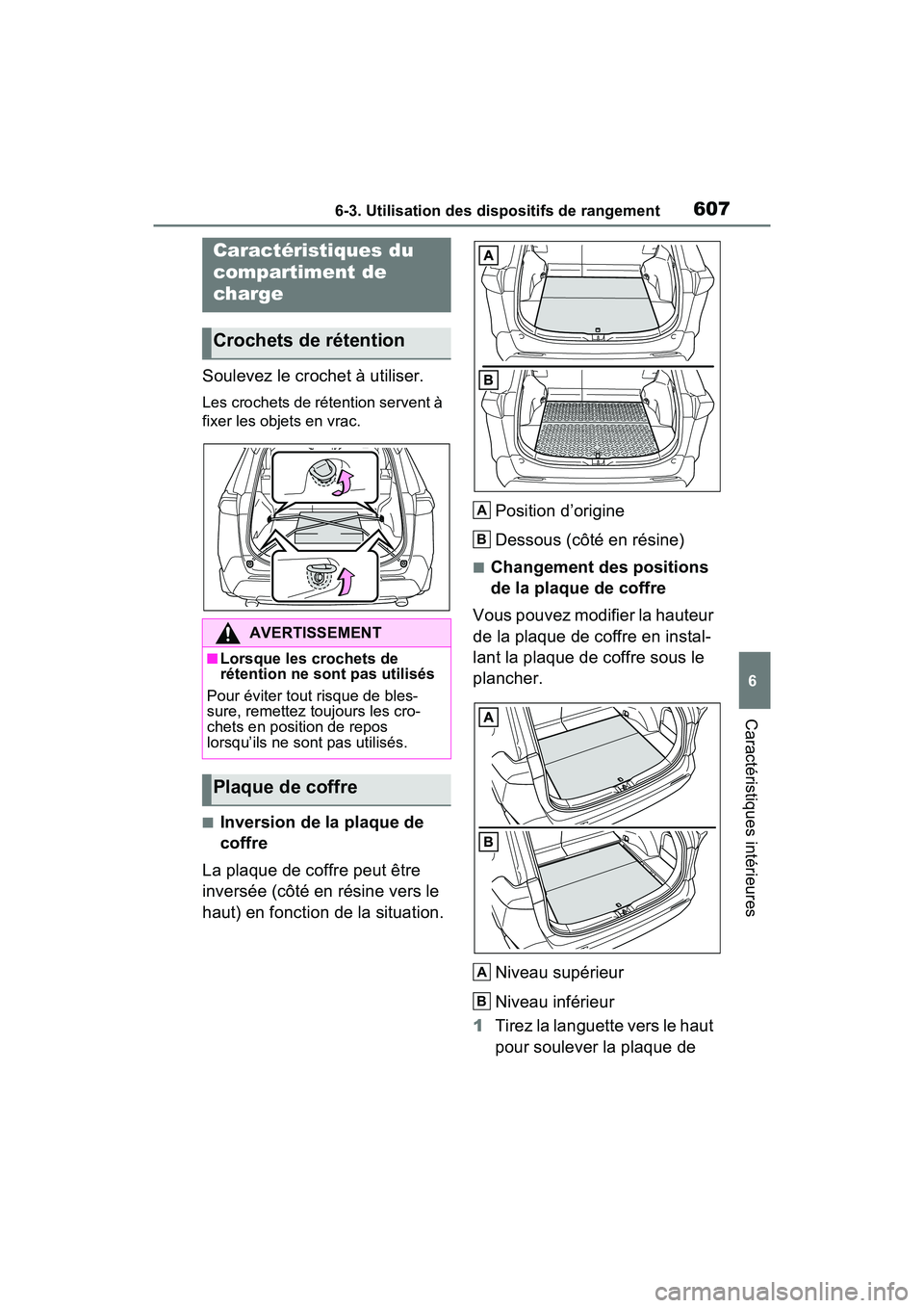 TOYOTA RAV4 2021 Manuel du propriétaire (in French) 6076-3. Utilisation des dispositifs de rangement
6
Caractéristiques intérieures
Soulevez le crochet à utiliser.
Les crochets de rétention servent à
fixer les objets en vrac.
■Inversion de la p TOYOTA RAV4 2021 Manuel du propriétaire (in French) 6076-3. Utilisation des dispositifs de rangement
6
Caractéristiques intérieures
Soulevez le crochet à utiliser.
Les crochets de rétention servent à
fixer les objets en vrac.
■Inversion de la p