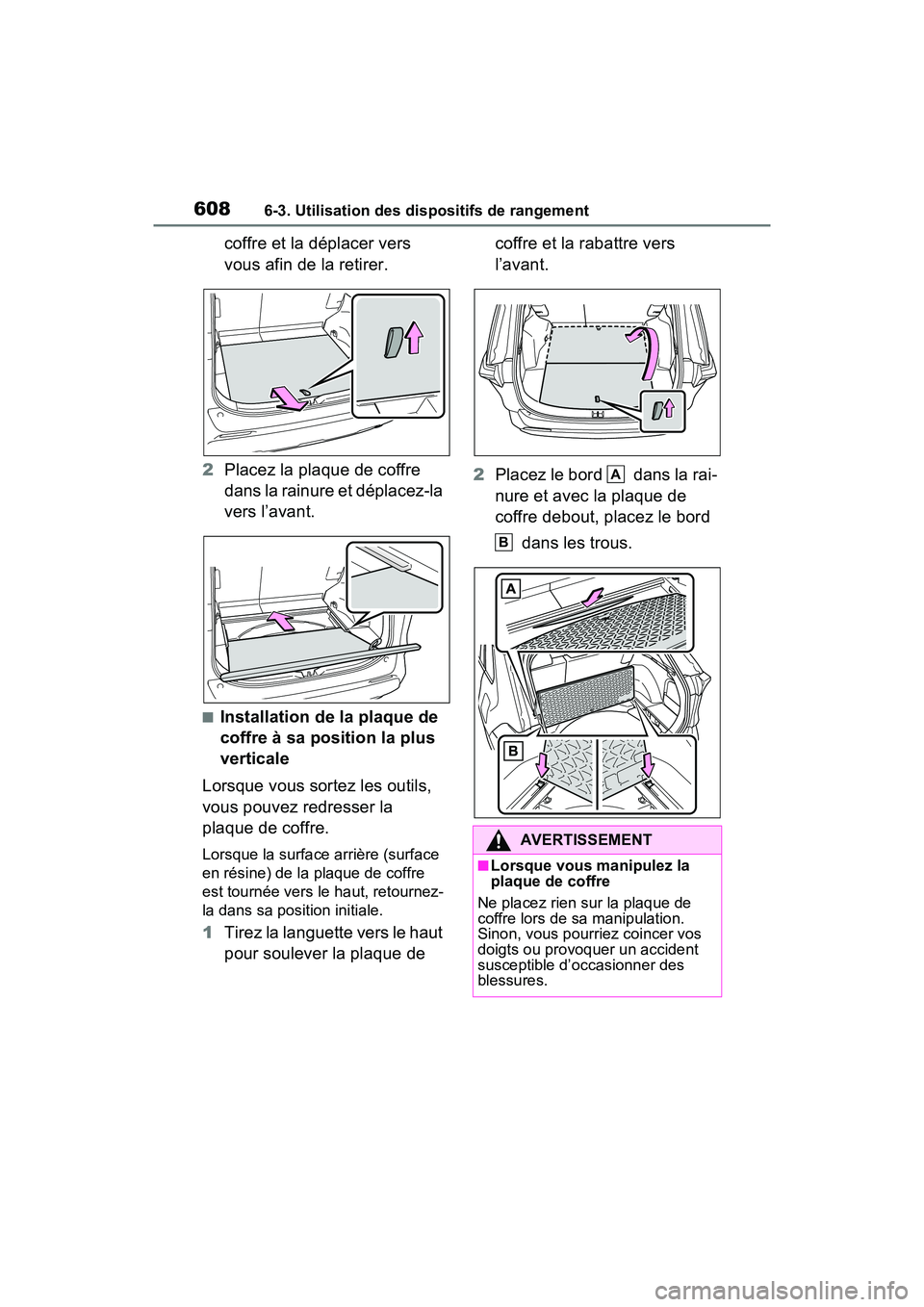 TOYOTA RAV4 2021 Manuel du propriétaire (in French) 6086-3. Utilisation des dispositifs de rangement
coffre et la déplacer vers
vous afin de la retirer.
2 Placez la plaque de coffre
dans la rainure et déplacez-la
vers l’avant.
■Installation de TOYOTA RAV4 2021 Manuel du propriétaire (in French) 6086-3. Utilisation des dispositifs de rangement
coffre et la déplacer vers
vous afin de la retirer.
2 Placez la plaque de coffre
dans la rainure et déplacez-la
vers l’avant.
■Installation de