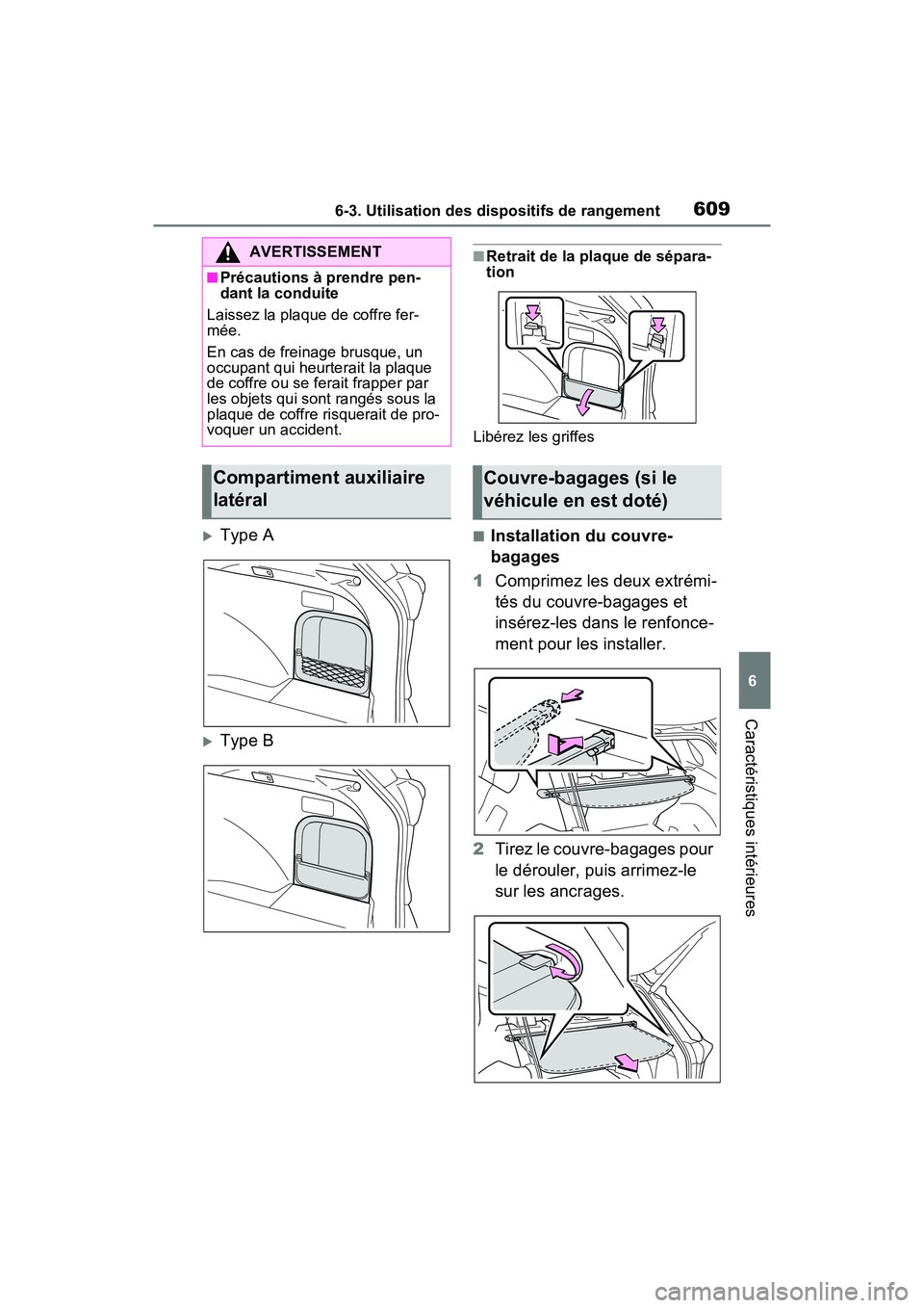 TOYOTA RAV4 2021 Manuel du propriétaire (in French) 6096-3. Utilisation des dispositifs de rangement
6
Caractéristiques intérieures
Type A
Type B
■Retrait de la plaque de sépara-
tion
Libérez les griffes
■Installation du couvre-
bagages
1 TOYOTA RAV4 2021 Manuel du propriétaire (in French) 6096-3. Utilisation des dispositifs de rangement
6
Caractéristiques intérieures
Type A
Type B
■Retrait de la plaque de sépara-
tion
Libérez les griffes
■Installation du couvre-
bagages
1