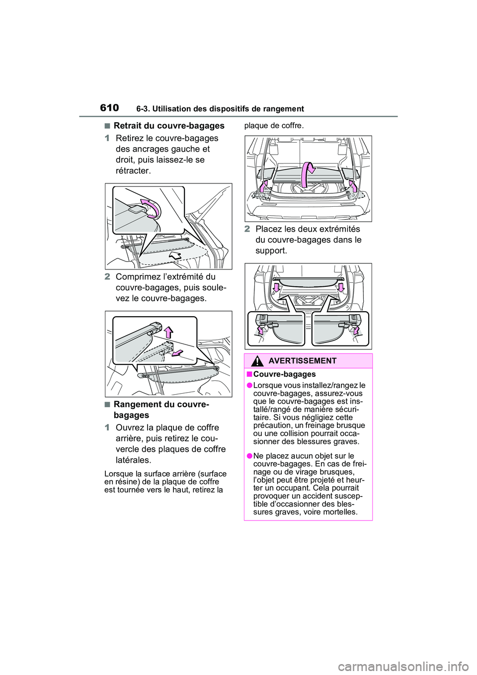 TOYOTA RAV4 2021 Manuel du propriétaire (in French) 6106-3. Utilisation des dispositifs de rangement
■Retrait du couvre-bagages
1 Retirez le couvre-bagages
des ancrages gauche et
droit, puis laissez-le se
rétracter.
2 Comprimez l’extrémité du TOYOTA RAV4 2021 Manuel du propriétaire (in French) 6106-3. Utilisation des dispositifs de rangement
■Retrait du couvre-bagages
1 Retirez le couvre-bagages
des ancrages gauche et
droit, puis laissez-le se
rétracter.
2 Comprimez l’extrémité du