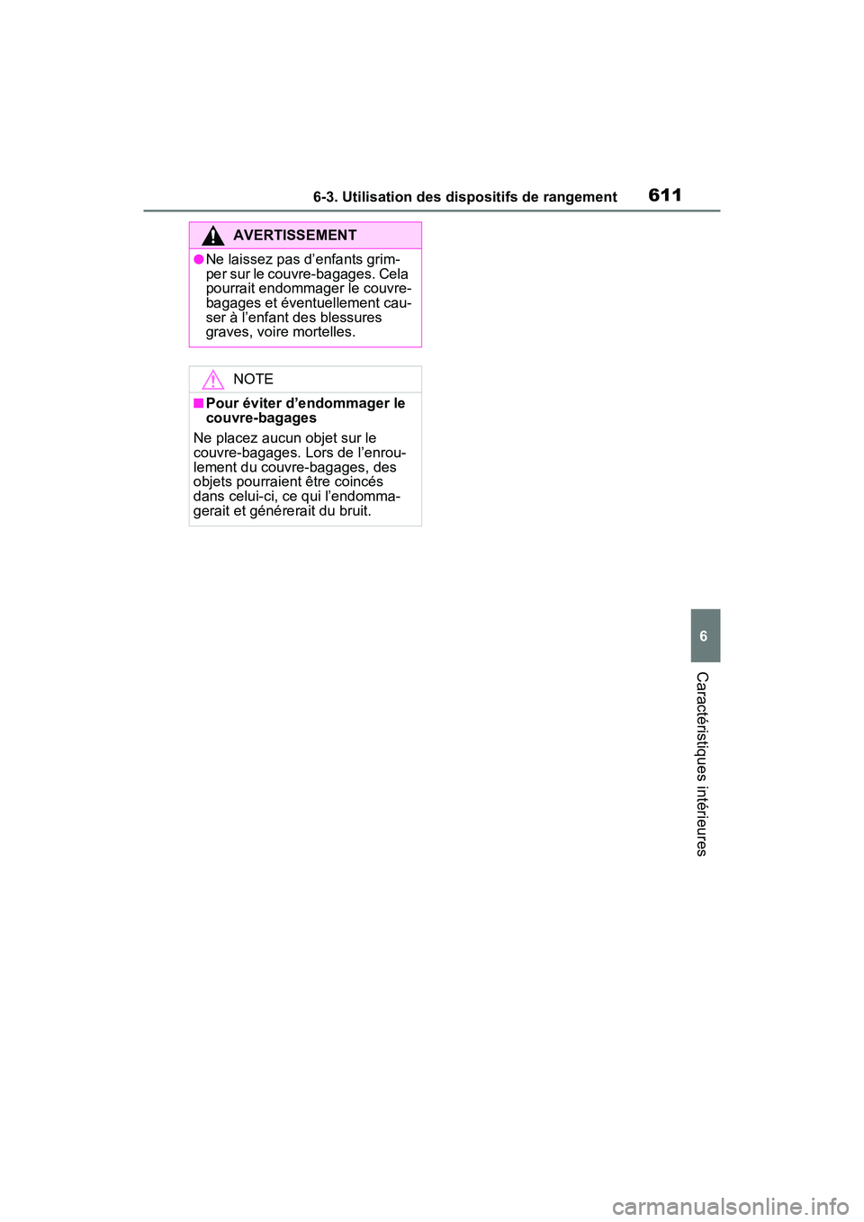 TOYOTA RAV4 2021 Manuel du propriétaire (in French) 6116-3. Utilisation des dispositifs de rangement
6
Caractéristiques intérieures
AVERTISSEMENT
●Ne laissez pas d’enfants grim-
per sur le couvre-bagages. Cela
pourrait endommager le couvre-
baga TOYOTA RAV4 2021 Manuel du propriétaire (in French) 6116-3. Utilisation des dispositifs de rangement
6
Caractéristiques intérieures
AVERTISSEMENT
●Ne laissez pas d’enfants grim-
per sur le couvre-bagages. Cela
pourrait endommager le couvre-
baga