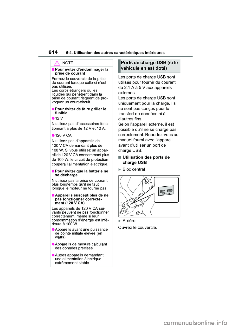 TOYOTA RAV4 2021 Manuel du propriétaire (in French) 6146-4. Utilisation des autres caractéristiques intérieures
Les ports de charge USB sont
utilisés pour fournir du courant
de 2,1 A à 5 V aux appareils
externes.
Les ports de charge USB sont
un TOYOTA RAV4 2021 Manuel du propriétaire (in French) 6146-4. Utilisation des autres caractéristiques intérieures
Les ports de charge USB sont
utilisés pour fournir du courant
de 2,1 A à 5 V aux appareils
externes.
Les ports de charge USB sont
un