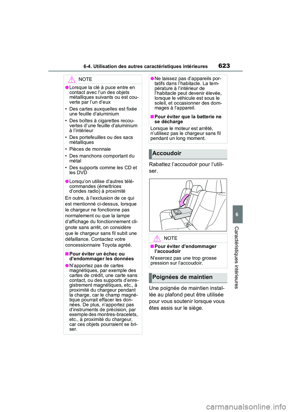 TOYOTA RAV4 2021 Manuel du propriétaire (in French) 6236-4. Utilisation des autres caractéristiques intérieures
6
Caractéristiques intérieures
Rabattez l’accoudoir pour l’utili-
ser.
Une poignée de maintien instal-
lée au plafond peut être u TOYOTA RAV4 2021 Manuel du propriétaire (in French) 6236-4. Utilisation des autres caractéristiques intérieures
6
Caractéristiques intérieures
Rabattez l’accoudoir pour l’utili-
ser.
Une poignée de maintien instal-
lée au plafond peut être u