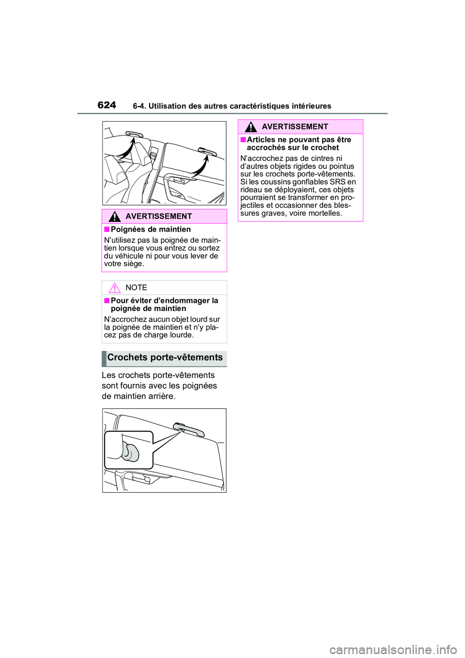 TOYOTA RAV4 2021 Manuel du propriétaire (in French) 6246-4. Utilisation des autres caractéristiques intérieures
Les crochets porte-vêtements
sont fournis avec les poignées
de maintien arrière.
AVERTISSEMENT
■Poignées de maintien
N’utilisez TOYOTA RAV4 2021 Manuel du propriétaire (in French) 6246-4. Utilisation des autres caractéristiques intérieures
Les crochets porte-vêtements
sont fournis avec les poignées
de maintien arrière.
AVERTISSEMENT
■Poignées de maintien
N’utilisez