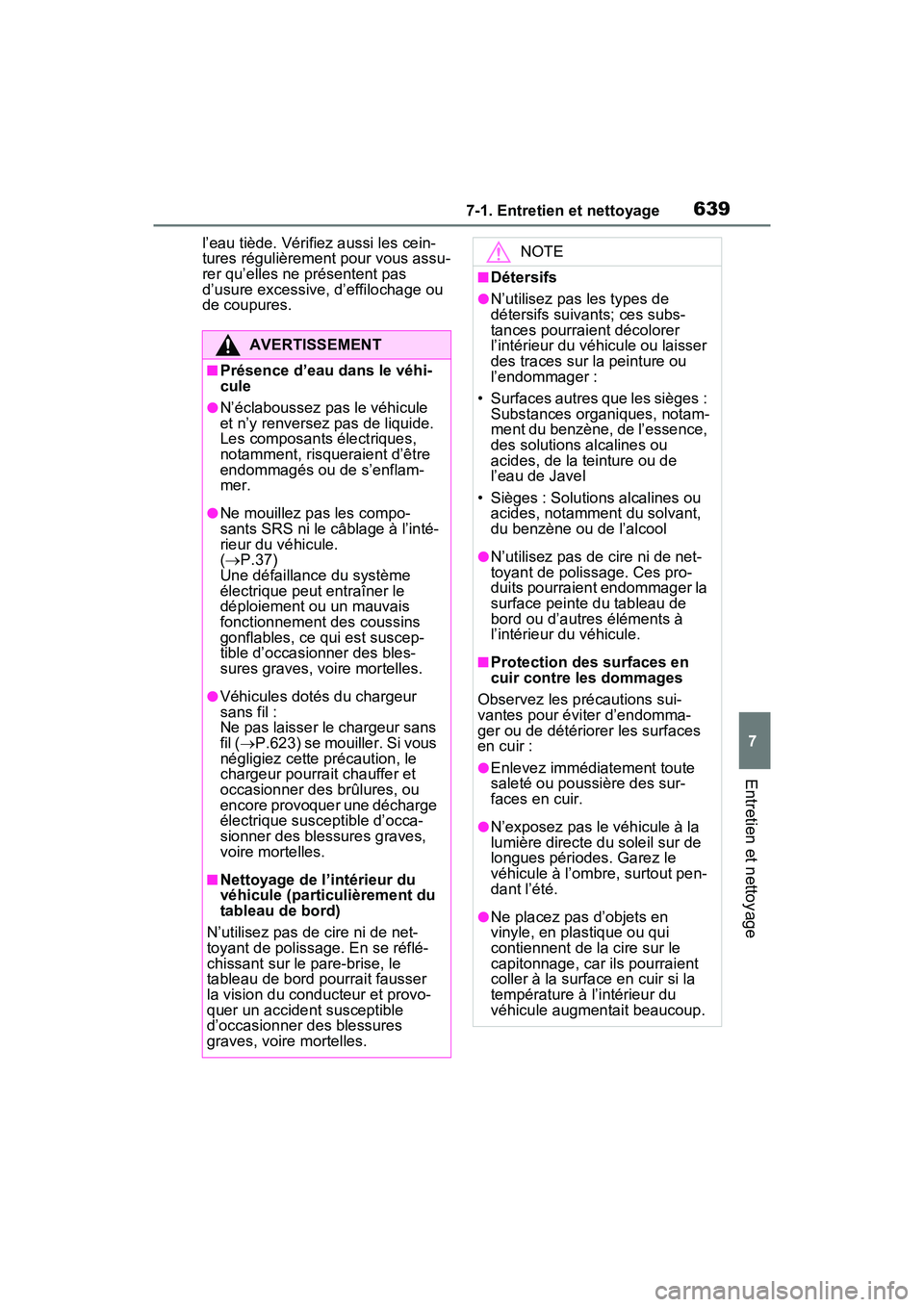 TOYOTA RAV4 2021 Manuel du propriétaire (in French) 6397-1. Entretien et nettoyage
7
Entretien et nettoyage
l’eau tiède. Vérifiez aussi les cein-
tures régulièrement pour vous assu-
rer qu’elles ne présentent pas
d’usure excessive, d’effi TOYOTA RAV4 2021 Manuel du propriétaire (in French) 6397-1. Entretien et nettoyage
7
Entretien et nettoyage
l’eau tiède. Vérifiez aussi les cein-
tures régulièrement pour vous assu-
rer qu’elles ne présentent pas
d’usure excessive, d’effi