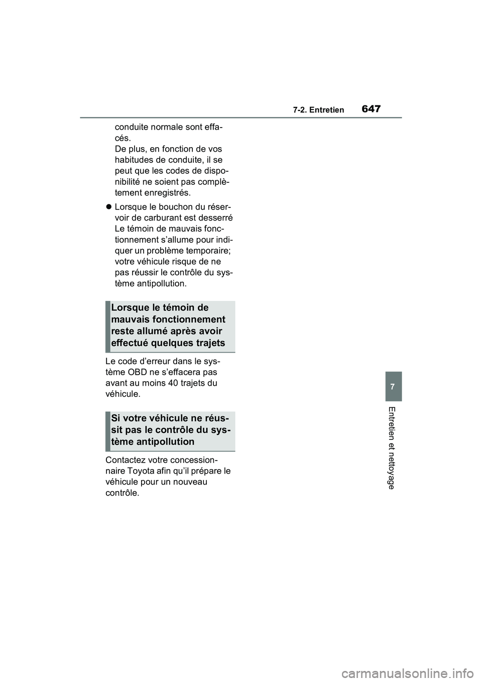 TOYOTA RAV4 2021 Manuel du propriétaire (in French) 6477-2. Entretien
7
Entretien et nettoyage
conduite normale sont effa-
cés.
De plus, en fonction de vos
habitudes de conduite, il se
peut que les codes de dispo-
nibilité ne soient pas complè-
t TOYOTA RAV4 2021 Manuel du propriétaire (in French) 6477-2. Entretien
7
Entretien et nettoyage
conduite normale sont effa-
cés.
De plus, en fonction de vos
habitudes de conduite, il se
peut que les codes de dispo-
nibilité ne soient pas complè-
t