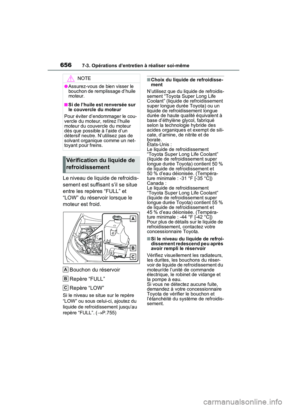 TOYOTA RAV4 2021 Manuel du propriétaire (in French) 6567-3. Opérations d’entretien à réaliser soi-même
Le niveau de liquide de refroidis-
sement est suffisant s’il se situe
entre les repères “FULL” et
“LOW” du réservoir lorsque le
TOYOTA RAV4 2021 Manuel du propriétaire (in French) 6567-3. Opérations d’entretien à réaliser soi-même
Le niveau de liquide de refroidis-
sement est suffisant s’il se situe
entre les repères “FULL” et
“LOW” du réservoir lorsque le