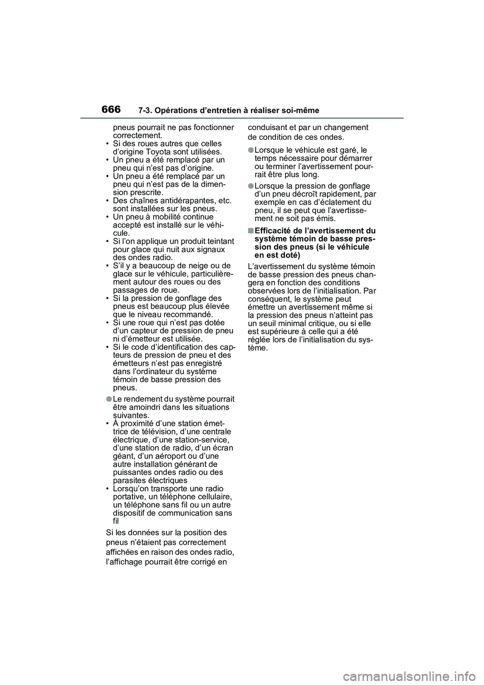 TOYOTA RAV4 2021  Manuel du propriétaire (in French) 6667-3. Opérations d’entretien à réaliser soi-même
pneus pourrait ne pas fonctionner 
correctement.
• Si des roues autres que celles 
d’origine Toyota sont utilisées.
• Un pneu a été re