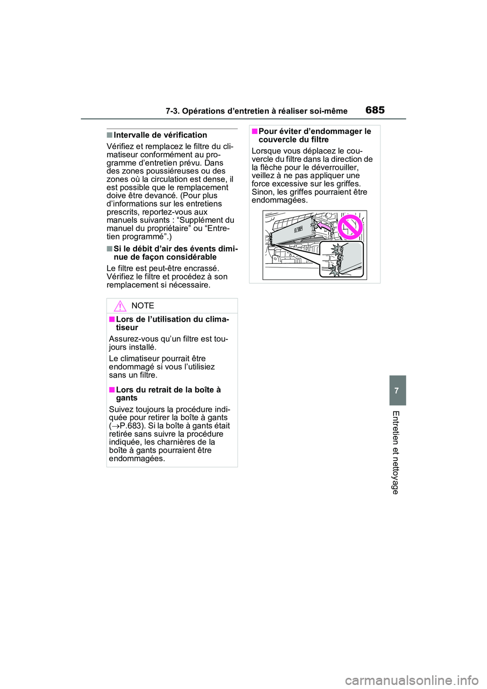 TOYOTA RAV4 2021 Manuel du propriétaire (in French) 6857-3. Opérations d’entretien à réaliser soi-même
7
Entretien et nettoyage
■Intervalle de vérification
Vérifiez et remplacez le filtre du cli-
matiseur conformément au pro-
gramme d’entr TOYOTA RAV4 2021 Manuel du propriétaire (in French) 6857-3. Opérations d’entretien à réaliser soi-même
7
Entretien et nettoyage
■Intervalle de vérification
Vérifiez et remplacez le filtre du cli-
matiseur conformément au pro-
gramme d’entr