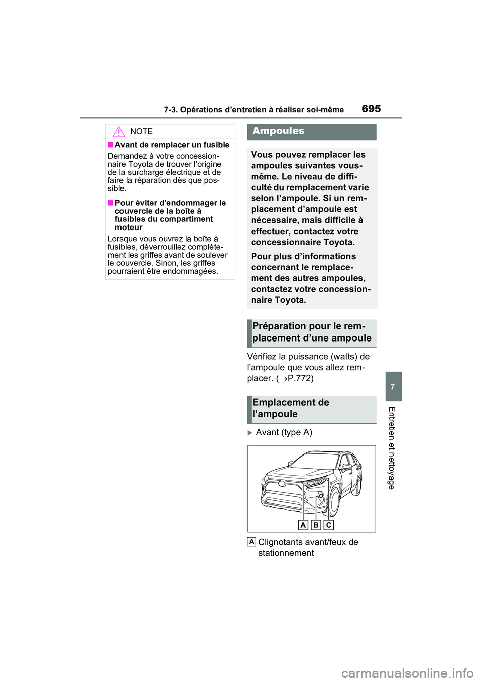 TOYOTA RAV4 2021  Manuel du propriétaire (in French) 6957-3. Opérations d’entretien à réaliser soi-même
7
Entretien et nettoyage
Vérifiez la puissance (watts) de 
l’ampoule que vous allez rem-
placer. (P.772)
Avant (type A)
Clignotants av