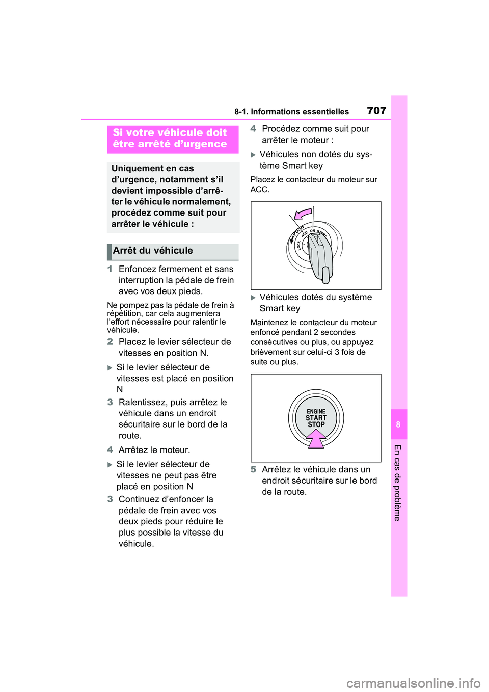 TOYOTA RAV4 2021 Manuel du propriétaire (in French) 7078-1. Informations essentielles
8
En cas de problème
1Enfoncez fermement et sans
interruption la pédale de frein
avec vos deux pieds.
Ne pompez pas la pédale de frein à
répétition, car cela TOYOTA RAV4 2021 Manuel du propriétaire (in French) 7078-1. Informations essentielles
8
En cas de problème
1Enfoncez fermement et sans
interruption la pédale de frein
avec vos deux pieds.
Ne pompez pas la pédale de frein à
répétition, car cela