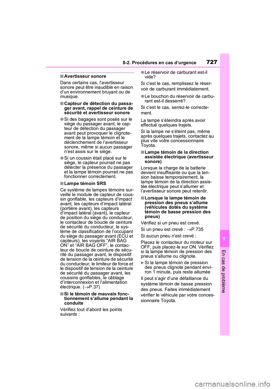 TOYOTA RAV4 2021  Manuel du propriétaire (in French) 7278-2. Procédures en cas d’urgence
8
En cas de problème
■Avertisseur sonore
Dans certains cas, l’avertisseur 
sonore peut être inaudible en raison 
d’un environnement bruyant ou de 
musiqu