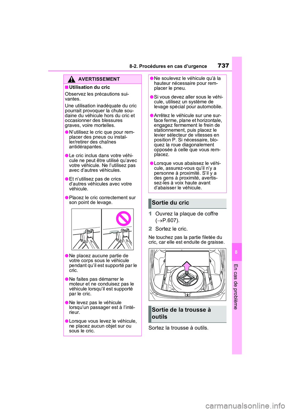 TOYOTA RAV4 2021 Manuel du propriétaire (in French) 7378-2. Procédures en cas d’urgence
8
En cas de problème
1Ouvrez la plaque de coffre
( P.607).
2 Sortez le cric.
Ne touchez pas la partie filetée du
cric, car elle est enduite de graisse.
So TOYOTA RAV4 2021 Manuel du propriétaire (in French) 7378-2. Procédures en cas d’urgence
8
En cas de problème
1Ouvrez la plaque de coffre
( P.607).
2 Sortez le cric.
Ne touchez pas la partie filetée du
cric, car elle est enduite de graisse.
So