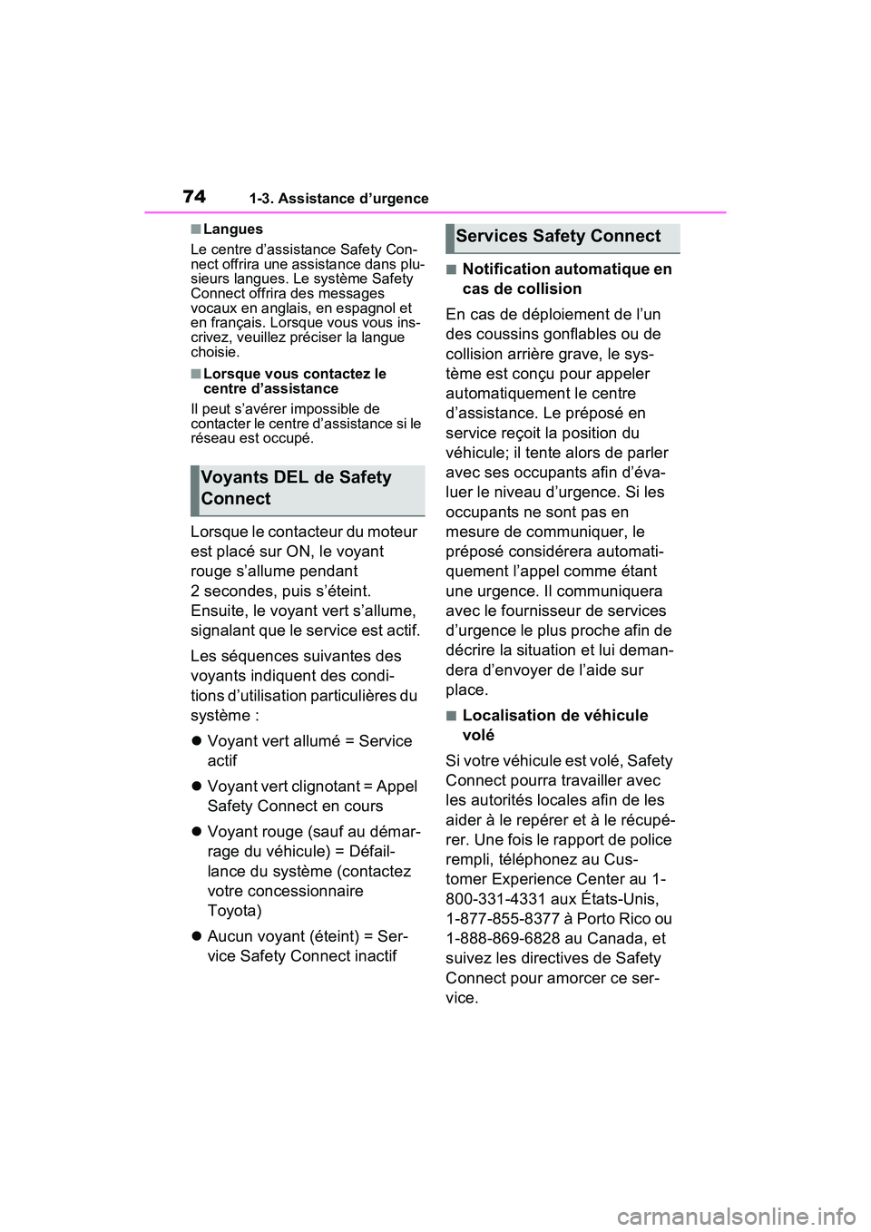 TOYOTA RAV4 2021  Manuel du propriétaire (in French) 741-3. Assistance d’urgence
■Langues
Le centre d’assistance Safety Con-
nect offrira une assistance dans plu-
sieurs langues. Le système Safety 
Connect offrira des messages 
vocaux en anglais,