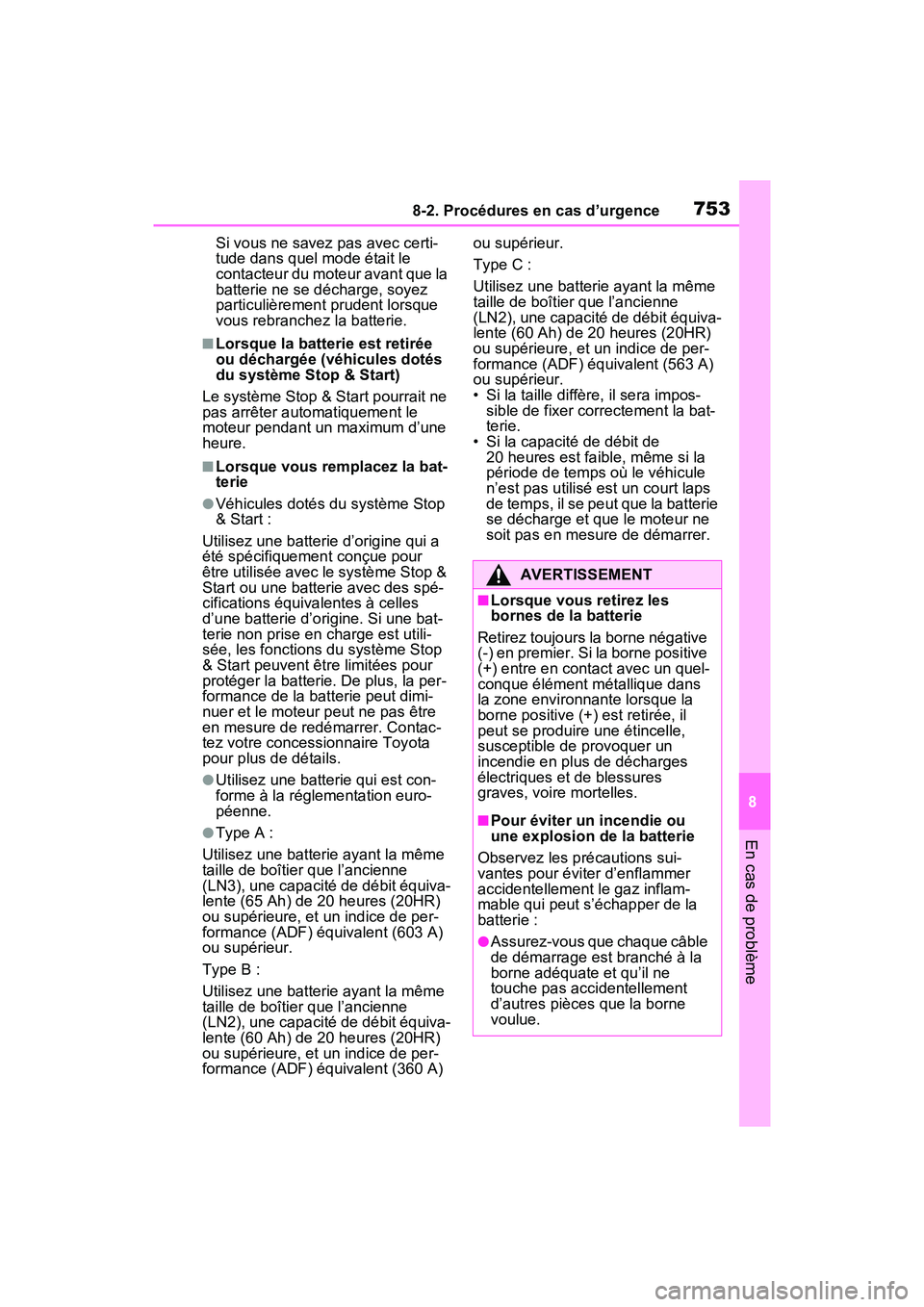 TOYOTA RAV4 2021 Manuel du propriétaire (in French) 7538-2. Procédures en cas d’urgence
8
En cas de problème
Si vous ne savez pas avec certi-
tude dans quel mode était le
contacteur du moteur avant que la
batterie ne se décharge, soyez
particu TOYOTA RAV4 2021 Manuel du propriétaire (in French) 7538-2. Procédures en cas d’urgence
8
En cas de problème
Si vous ne savez pas avec certi-
tude dans quel mode était le
contacteur du moteur avant que la
batterie ne se décharge, soyez
particu