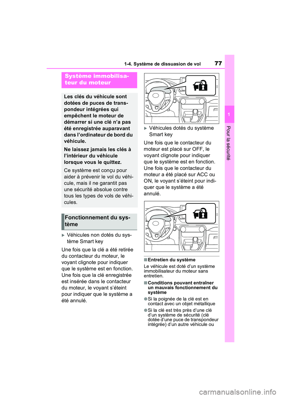 TOYOTA RAV4 2021  Manuel du propriétaire (in French) 771-4. Système de dissuasion de vol
1
Pour la sécurité
1-4.Système de  dissuasion de vol
Véhicules non dotés du sys-
tème Smart key
Une fois que la clé a été retirée 
du contacteur du mo